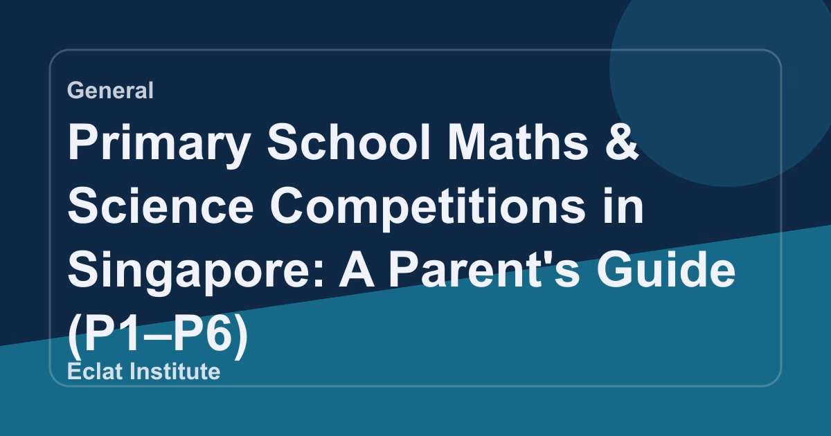 Primary School Maths & Science Competitions in Singapore: A Parent's Guide (P1 - P6)