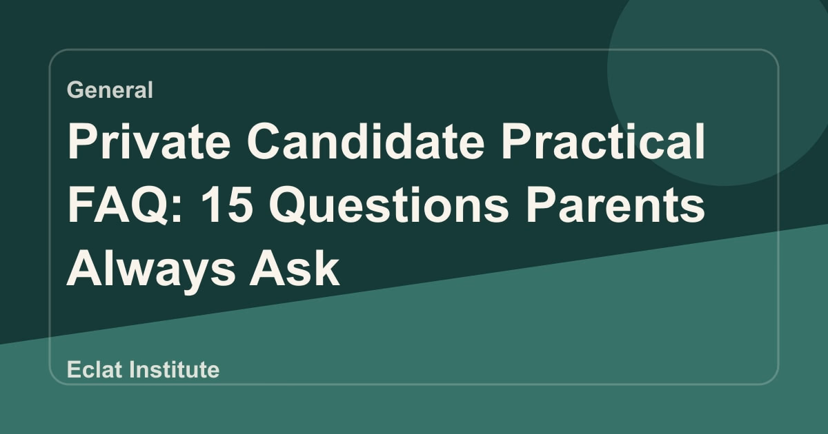 Private Candidate Practical FAQ: 15 Questions Parents Always Ask