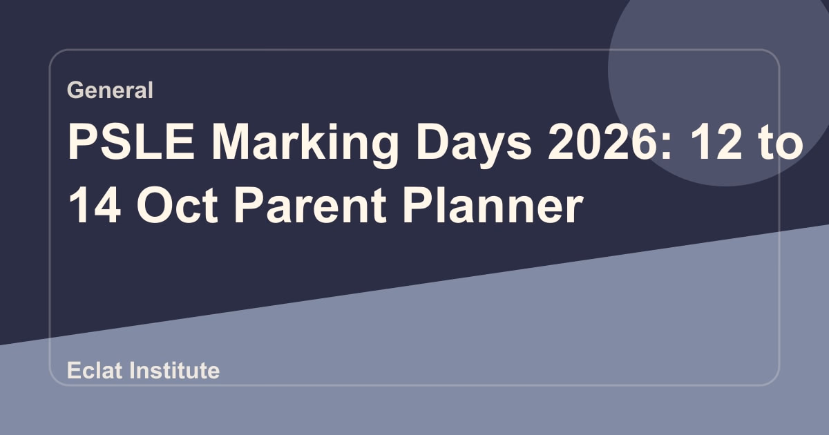 PSLE Marking Days 2026: 12 to 14 Oct Parent Planner