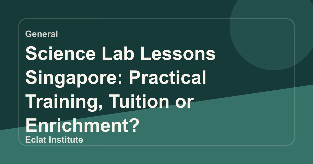 Science Lab Lessons Singapore: Practical Training, Tuition or Enrichment?