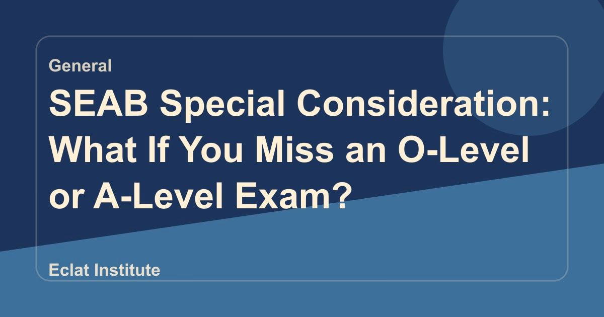 SEAB Special Consideration: What If You Miss an O-Level or A-Level Exam?