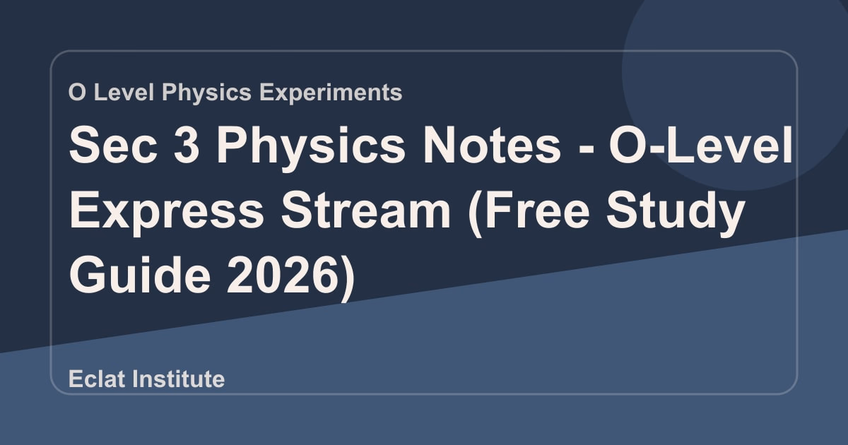 Sec 3 Physics Notes - O-Level Express Stream (Free Study Guide 2026)