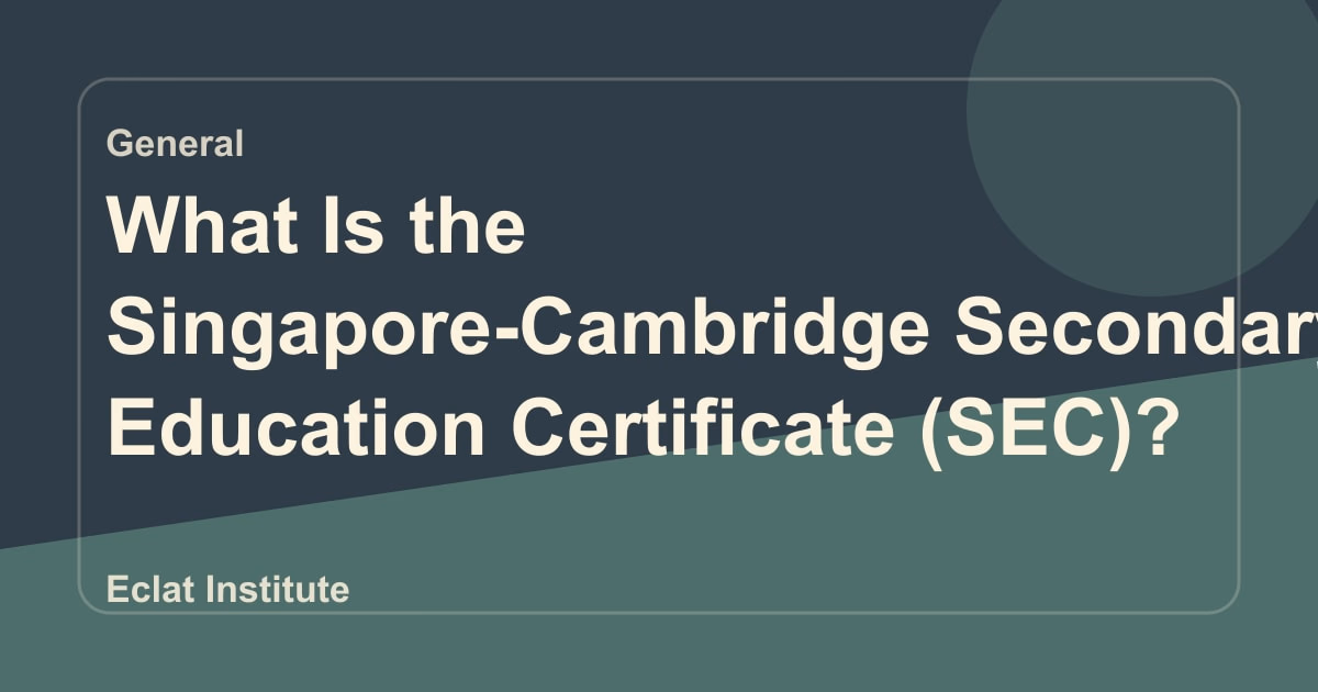 What Is the Singapore-Cambridge Secondary Education Certificate (SEC)?