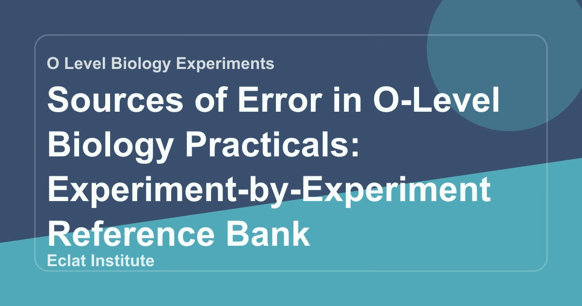 Sources of Error in O-Level Biology Practicals: Experiment-by-Experiment Reference Bank