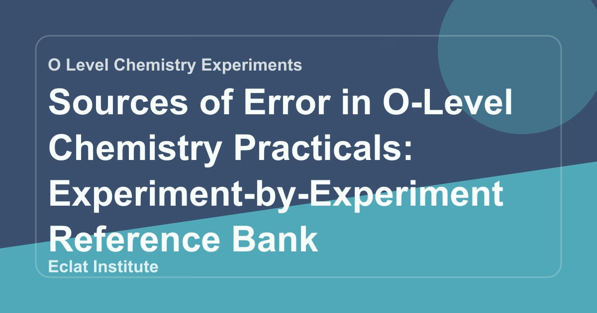 Sources of Error in O-Level Chemistry Practicals: Experiment-by-Experiment Reference Bank