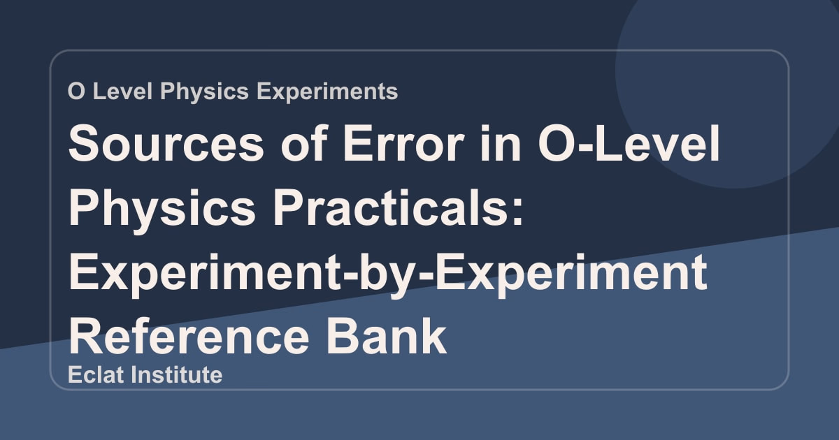 Sources of Error in O-Level Physics Practicals: Experiment-by-Experiment Reference Bank