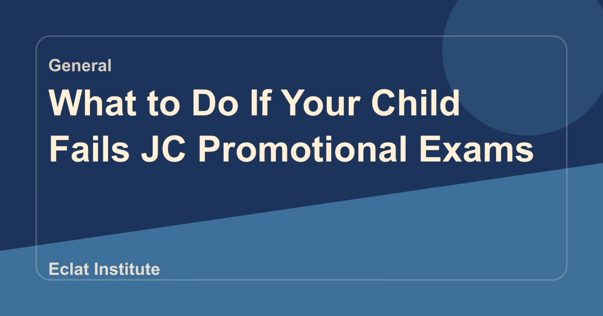 What to Do If Your Child Fails JC Promotional Exams