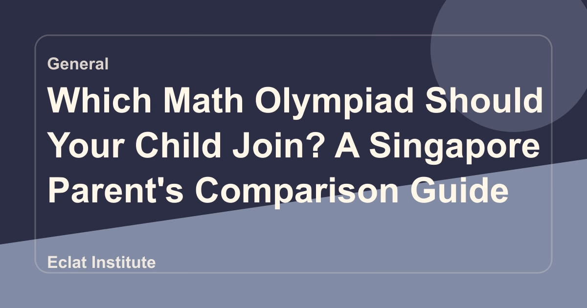 Which Math Olympiad Should Your Child Join? A Singapore Parent's Comparison Guide