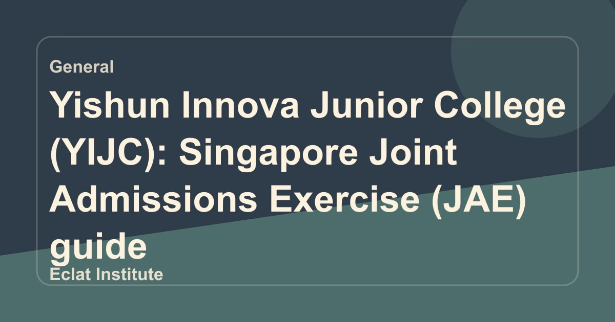 Yishun Innova Junior College (YIJC): Singapore Joint Admissions Exercise (JAE) guide