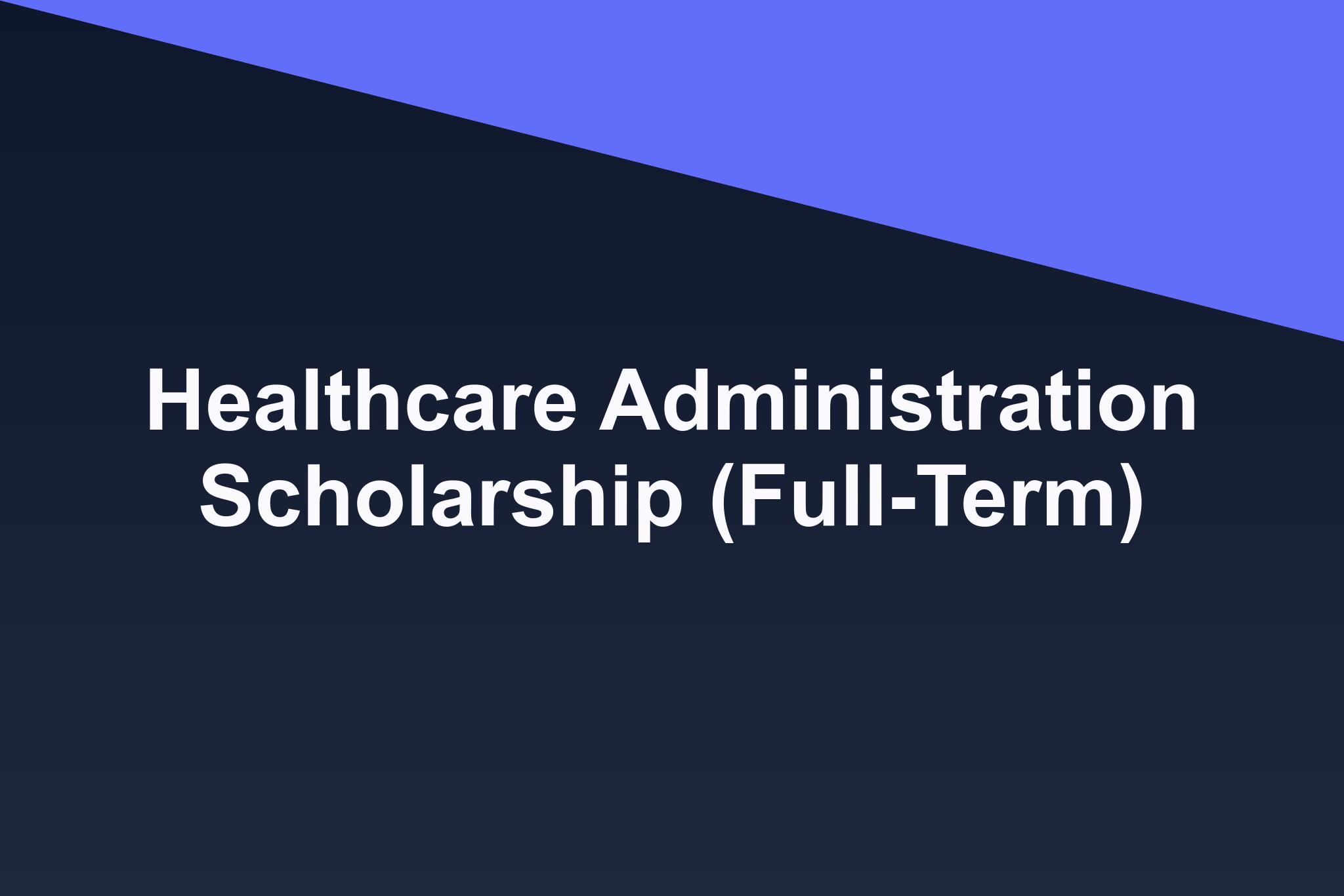 Healthcare Administration Scholarship (Full-Term): 2026 Profile