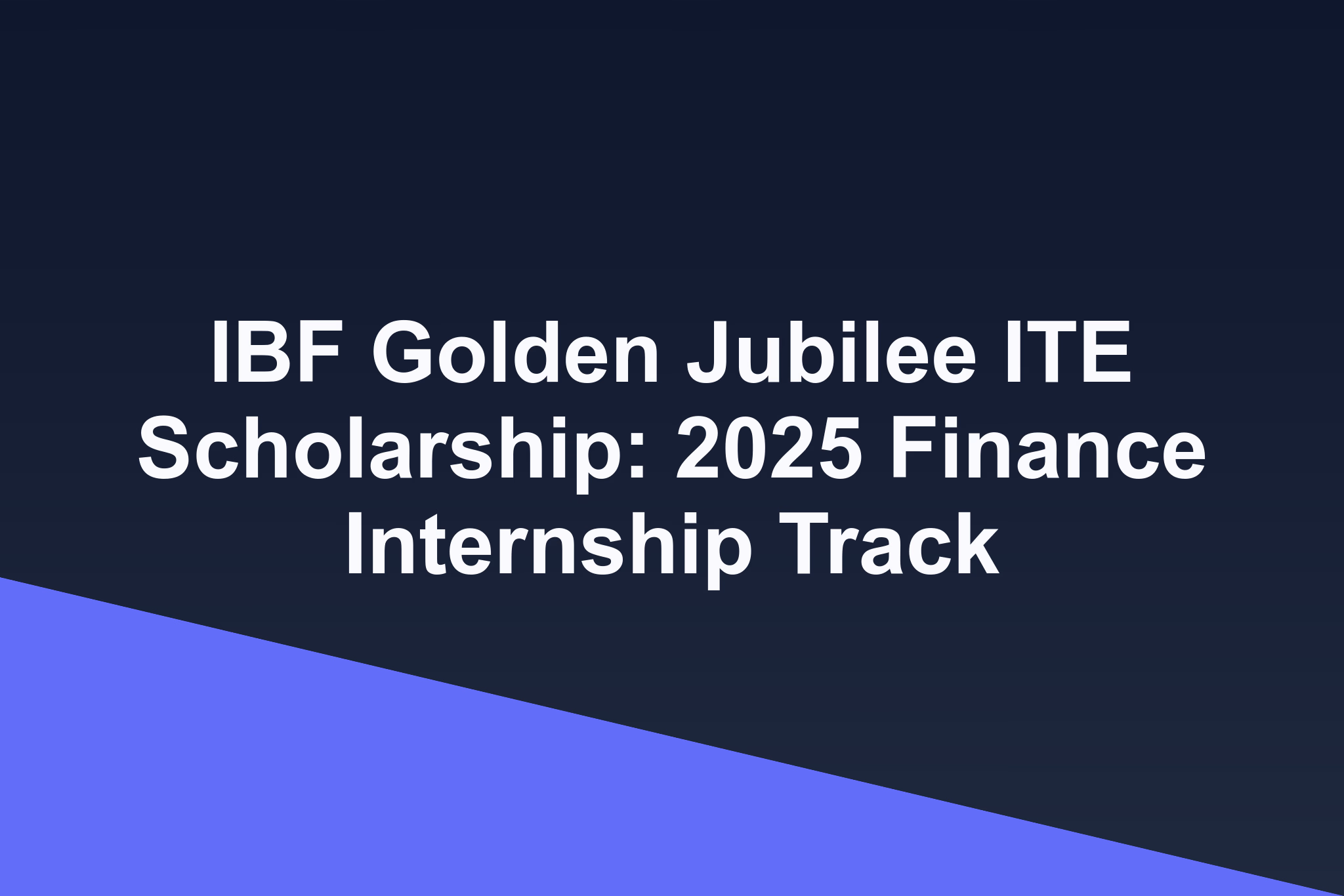 IBF Golden Jubilee ITE Scholarship: 2025 Finance Internship Track