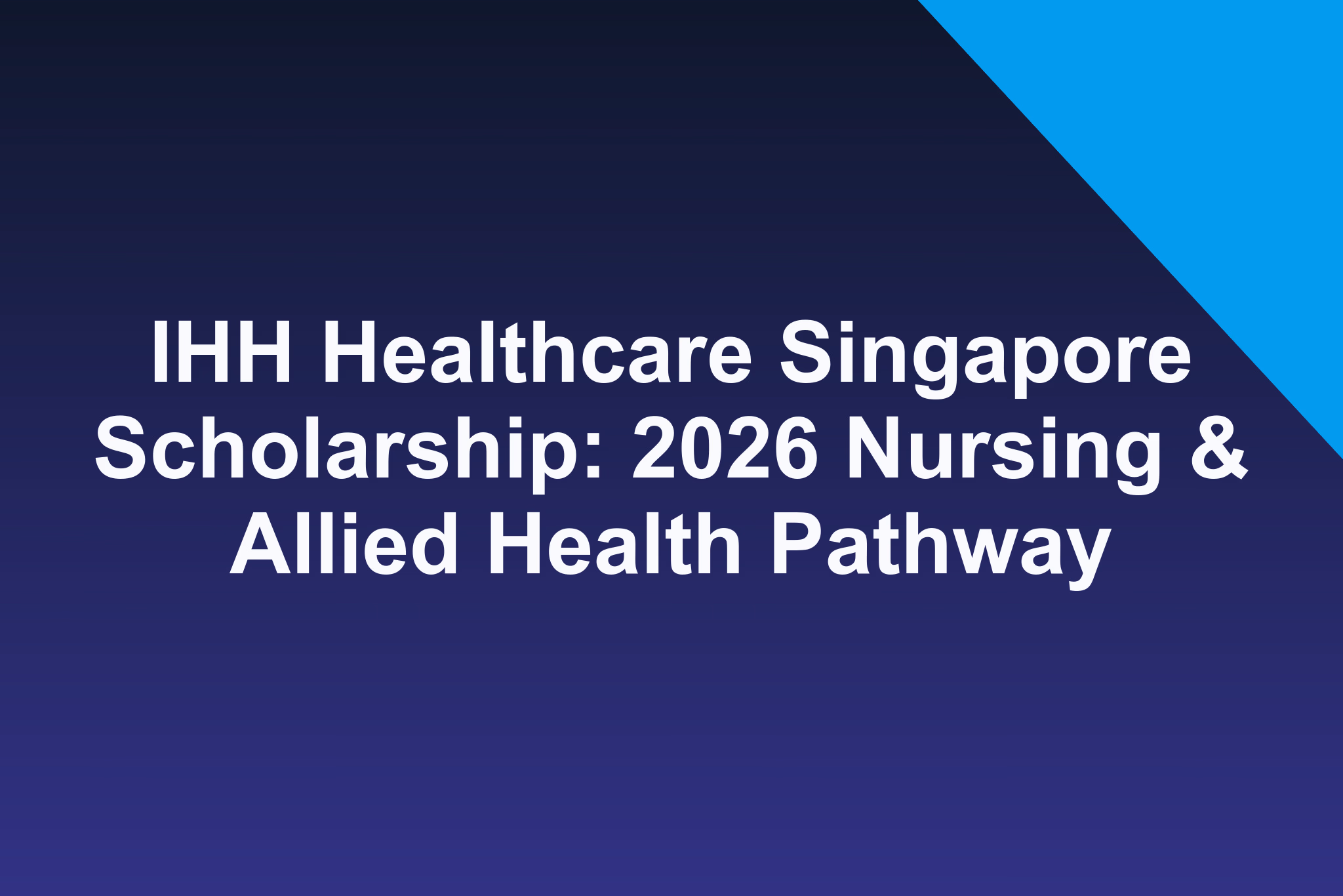 IHH Healthcare Singapore Scholarship: 2026 Nursing & Allied Health Pathway