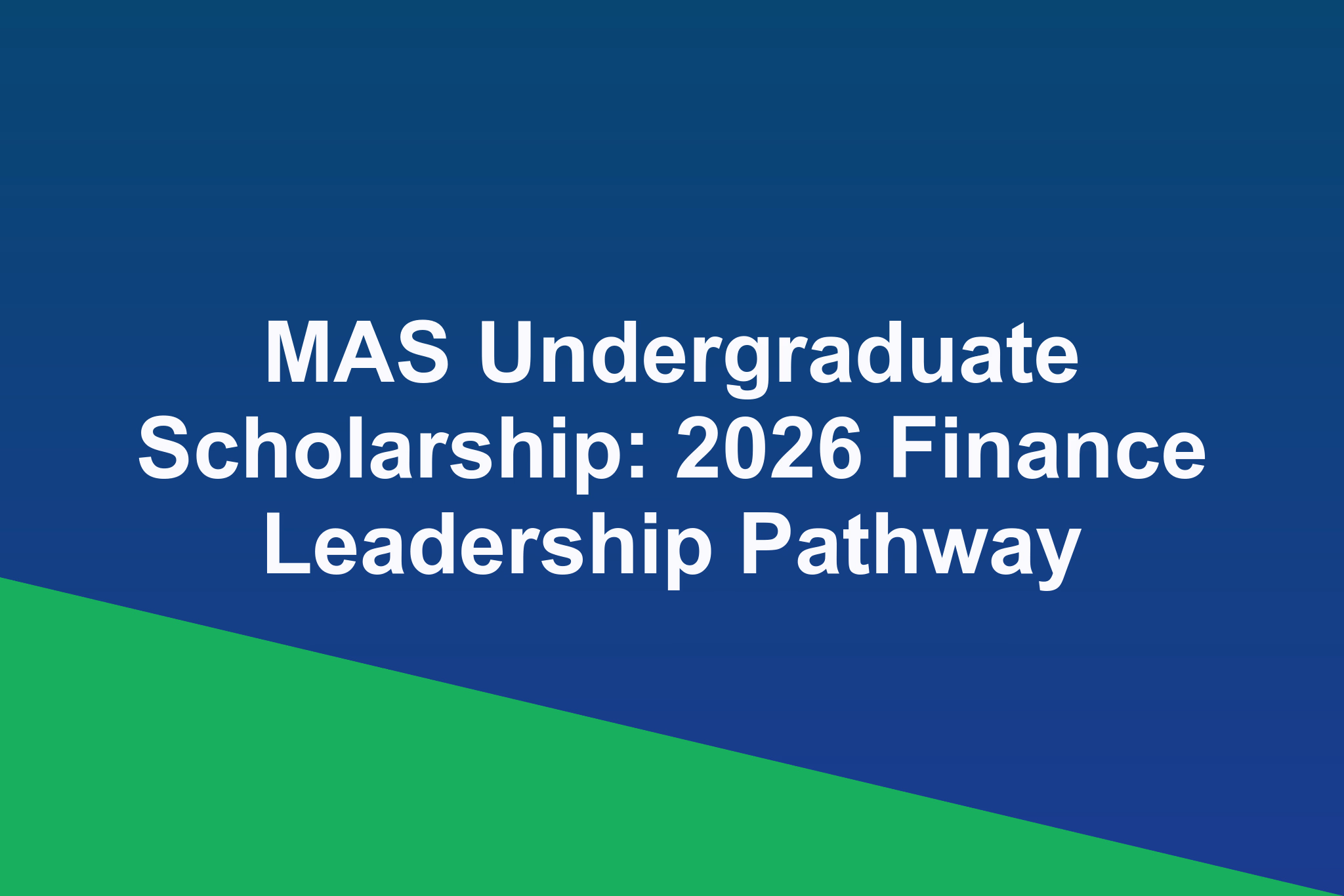 MAS Undergraduate Scholarship: 2026 Finance Leadership Pathway