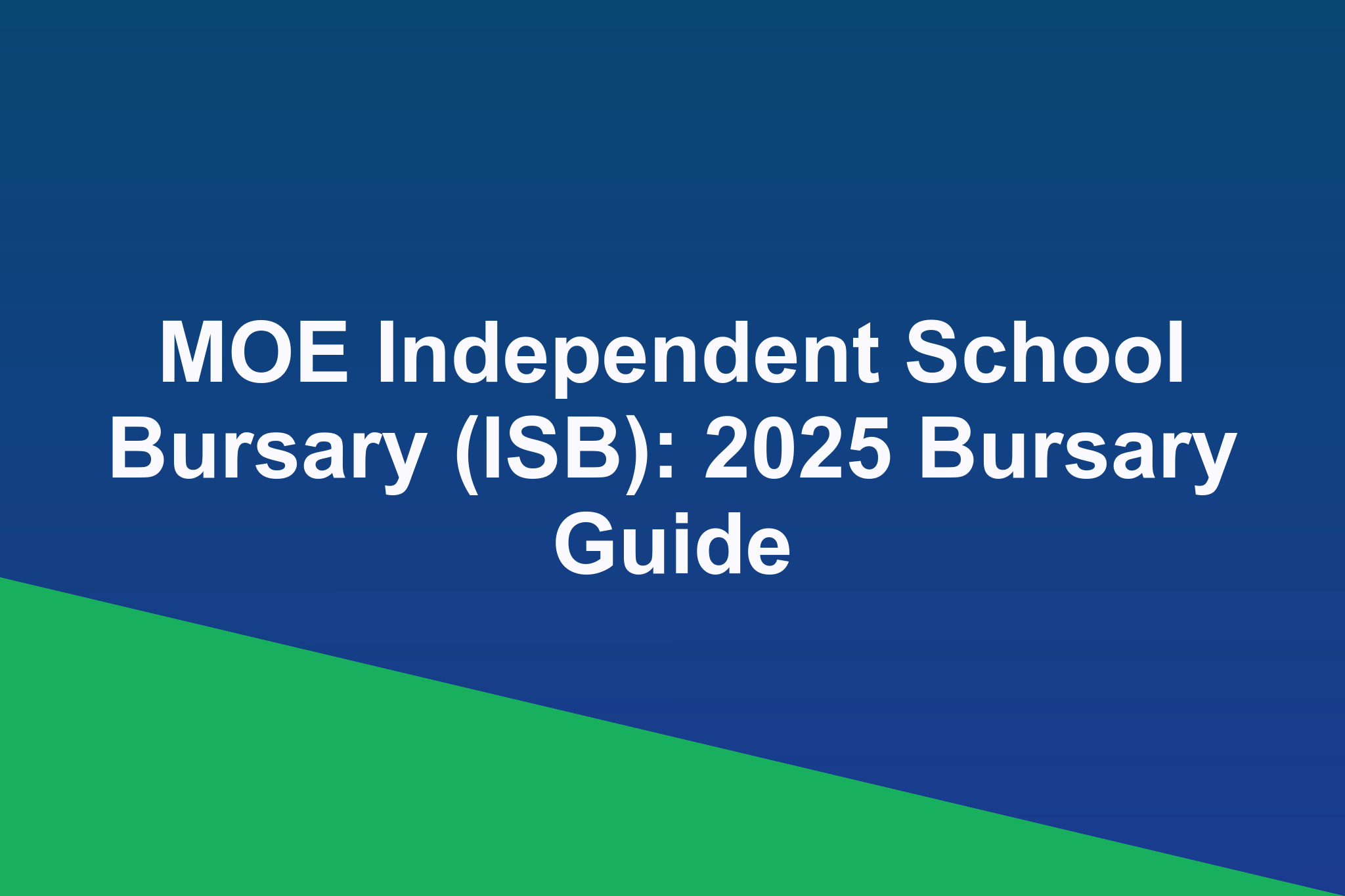 MOE Independent School Bursary (ISB): 2025 Bursary Guide