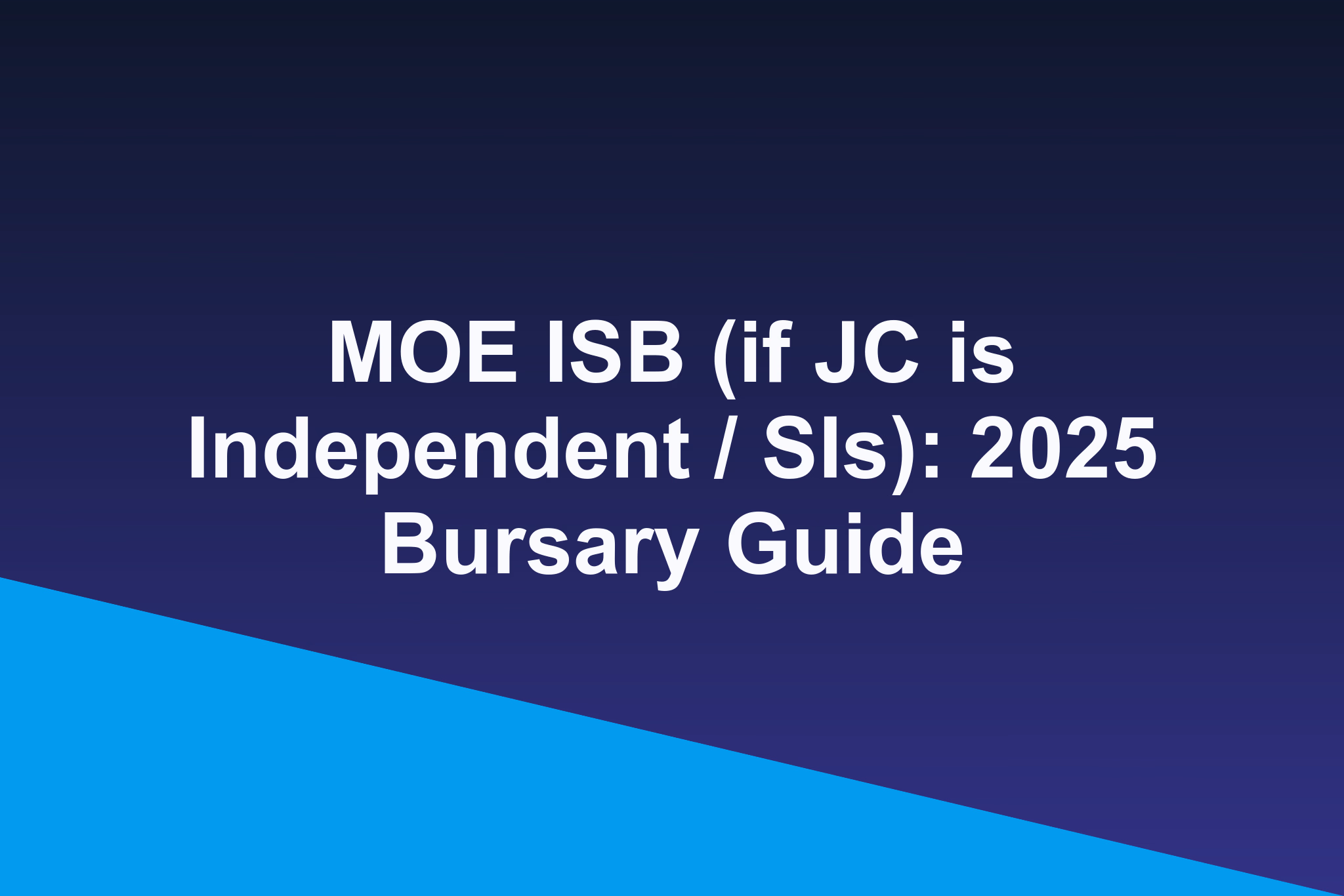 MOE ISB (if JC is Independent / SIs): 2025 Bursary Guide