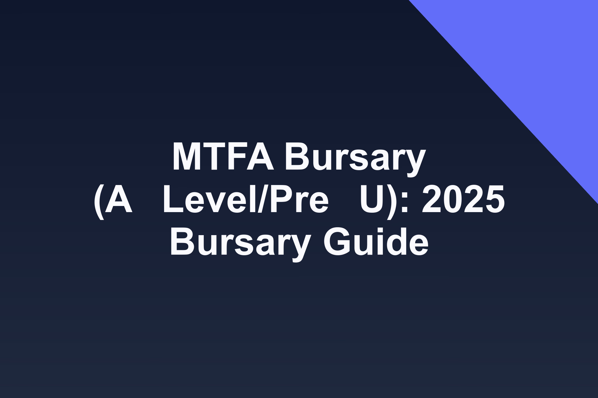 MTFA Bursary (A‑Level/Pre‑U): 2025 Bursary Guide