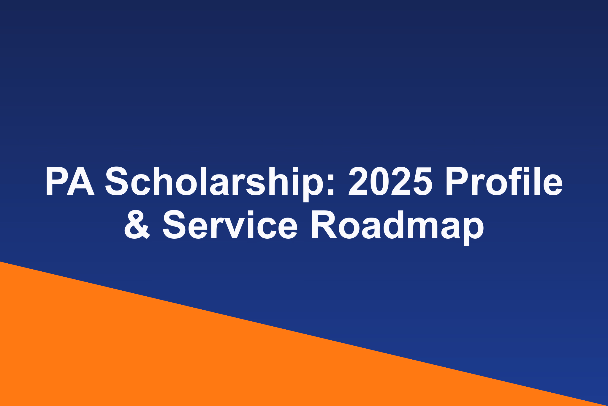 PA Scholarship: 2025 Profile & Service Roadmap