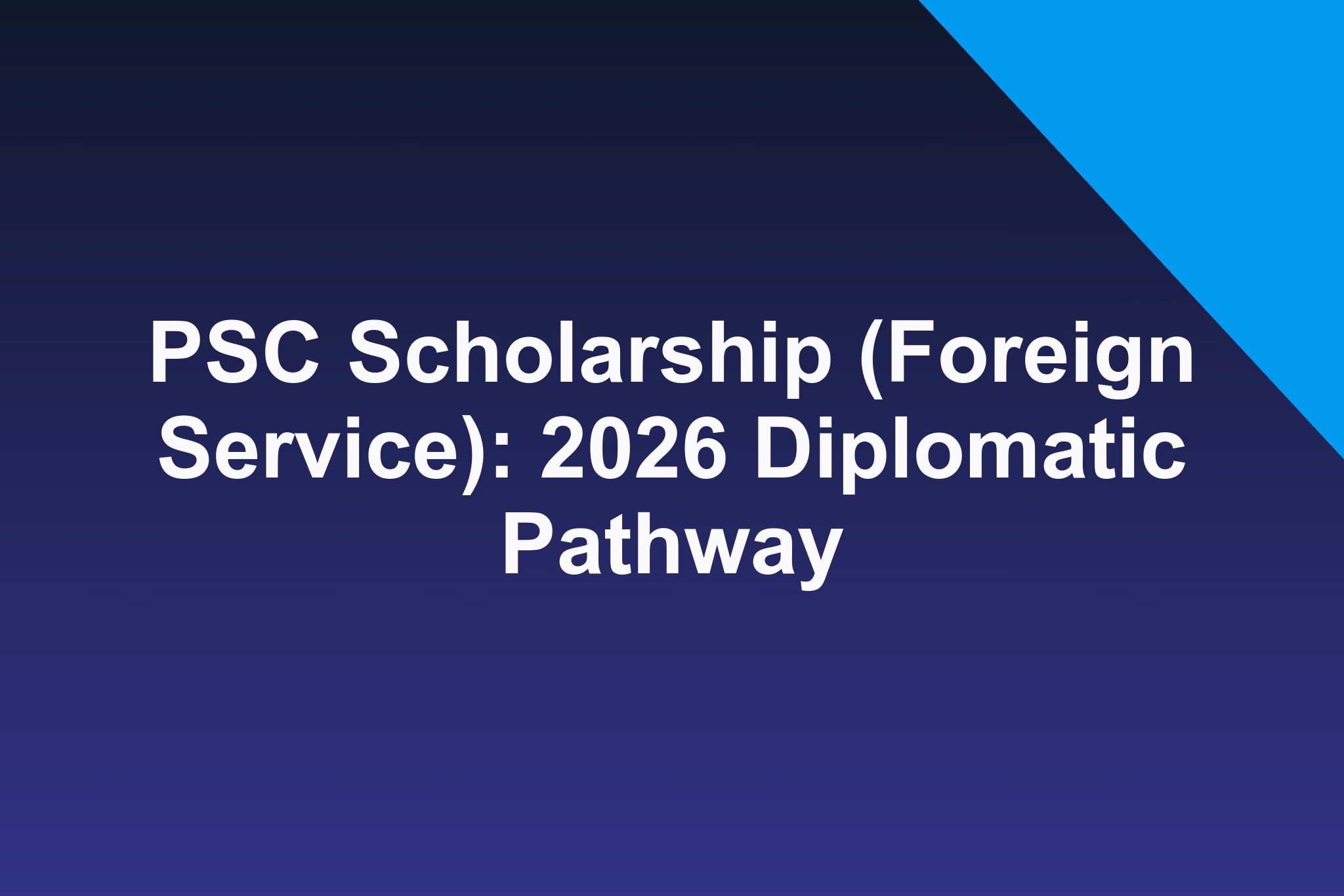 PSC Scholarship (Foreign Service): 2026 Diplomatic Pathway