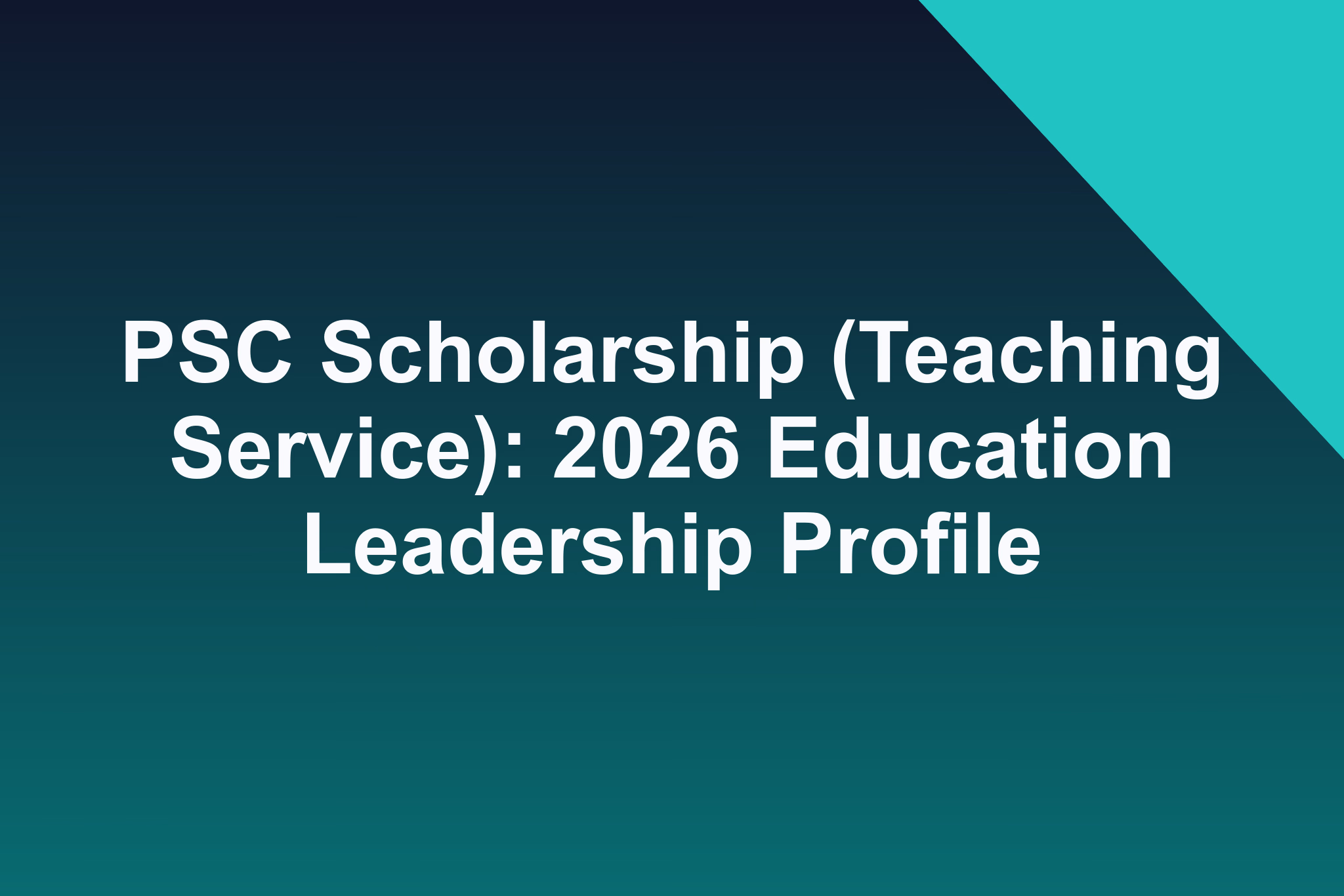 PSC Scholarship (Teaching Service): 2026 Education Leadership Profile