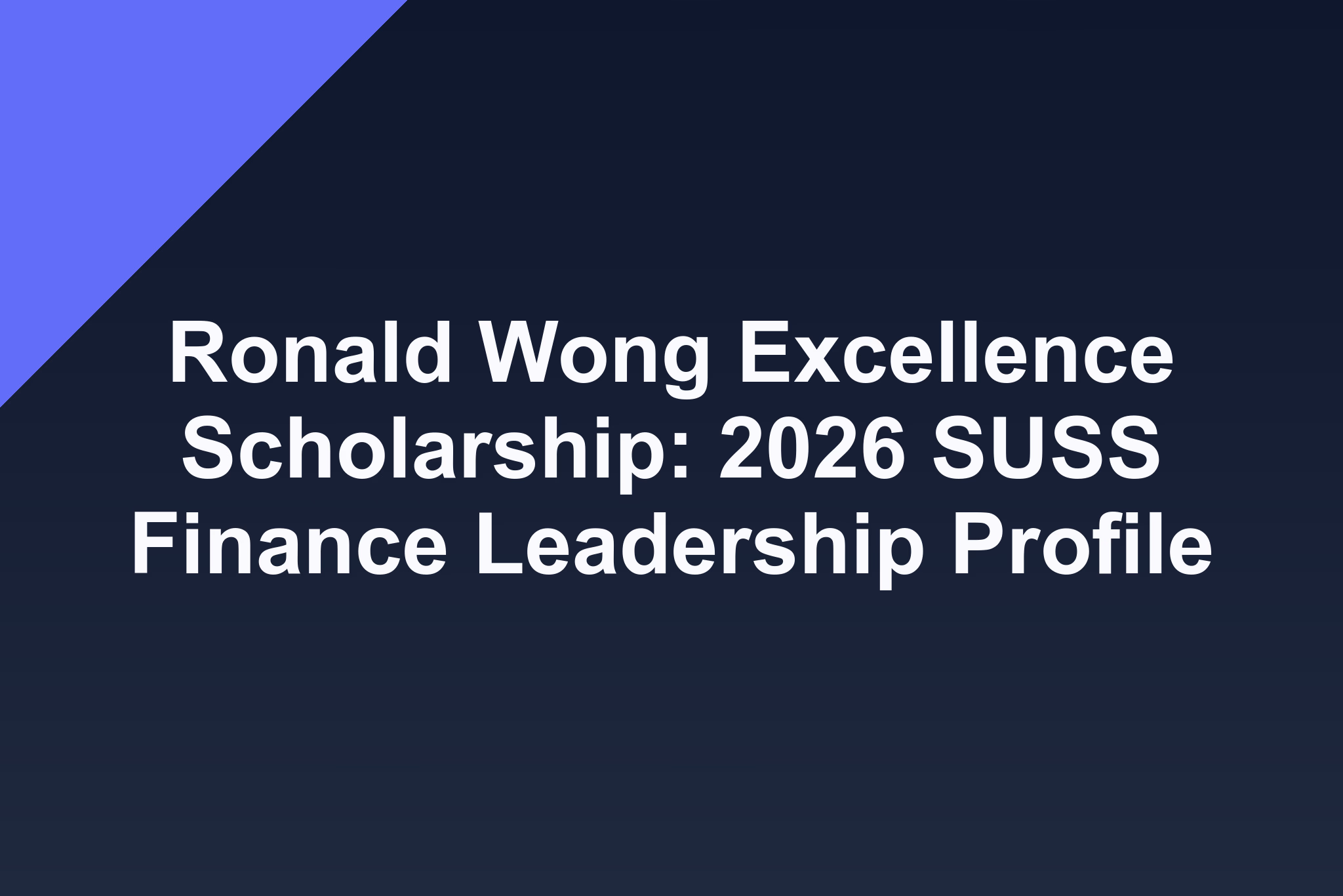 Ronald Wong Excellence Scholarship: 2026 SUSS Finance Leadership Profile