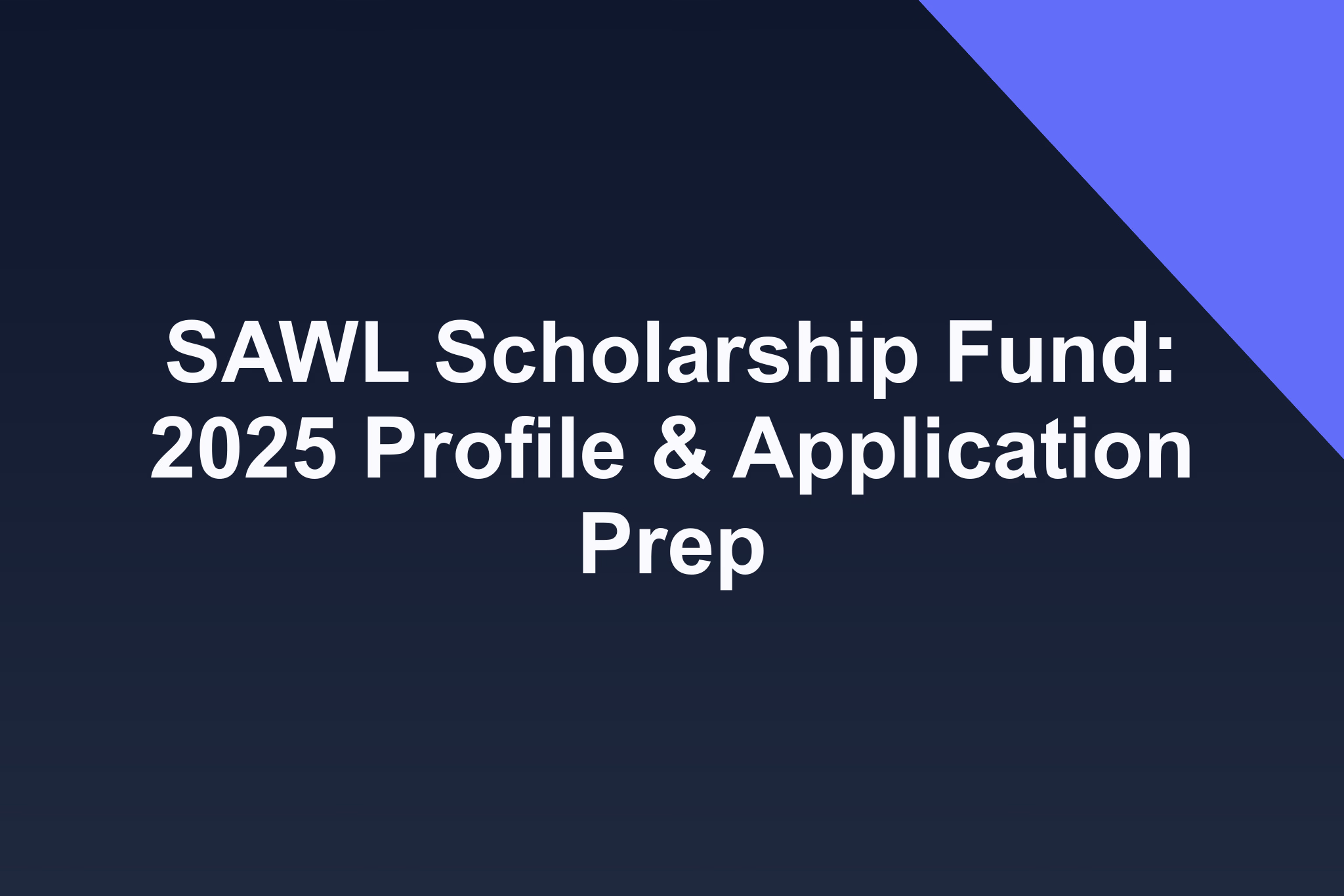 SAWL Scholarship Fund: 2025 Profile & Application Prep