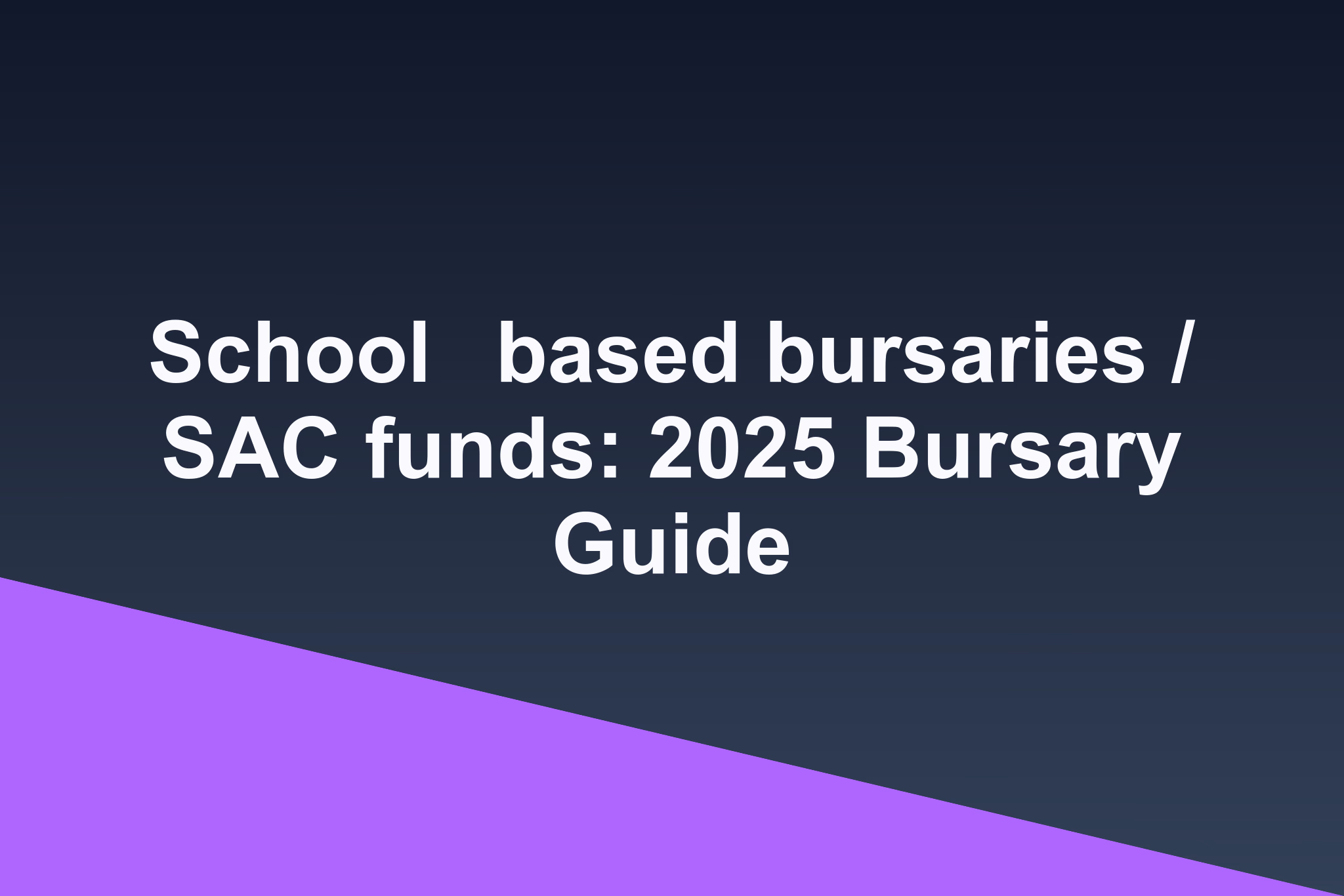 School‑based bursaries / SAC funds: 2025 Bursary Guide