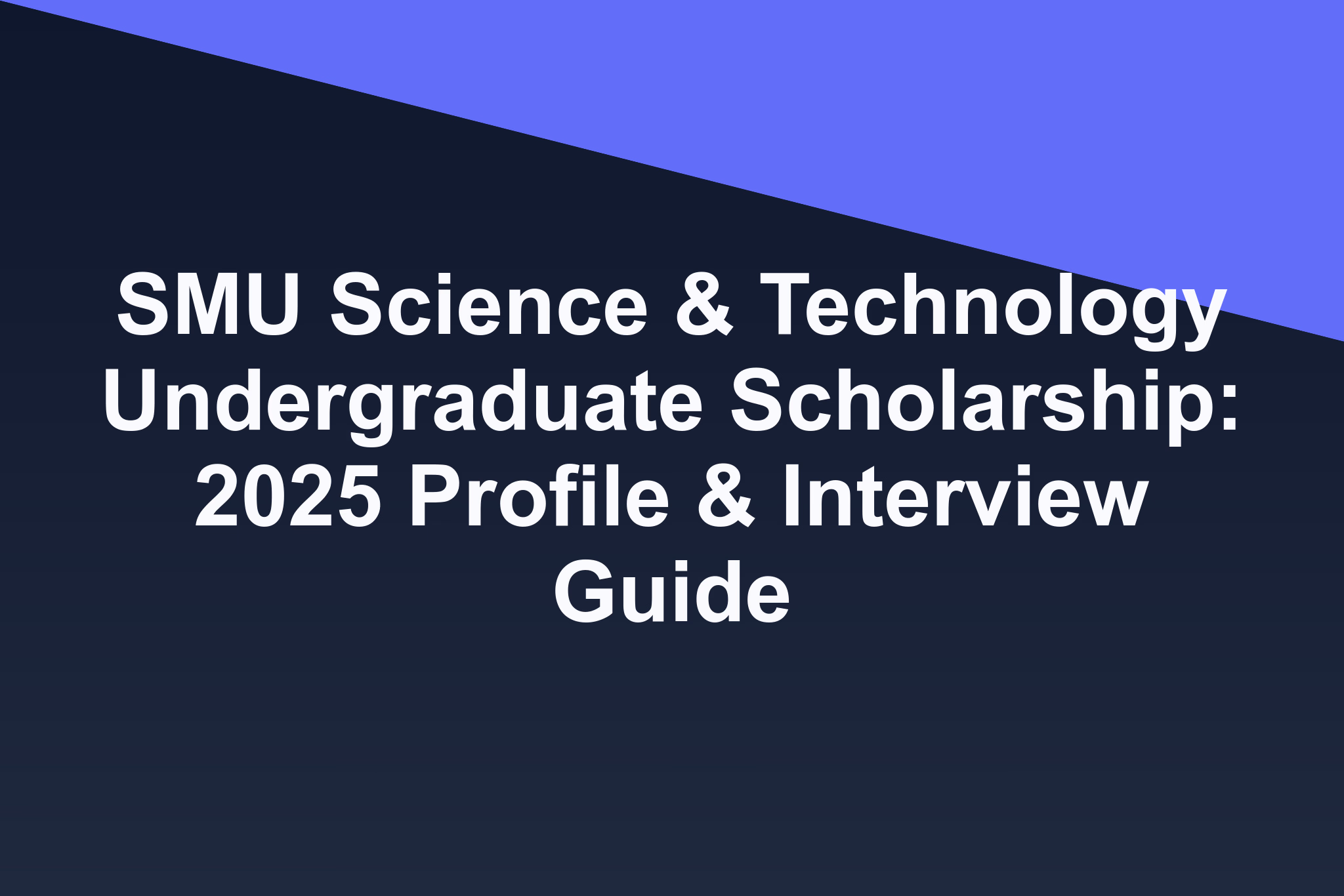 SMU Science & Technology Undergraduate Scholarship: 2025 Profile & Interview Guide