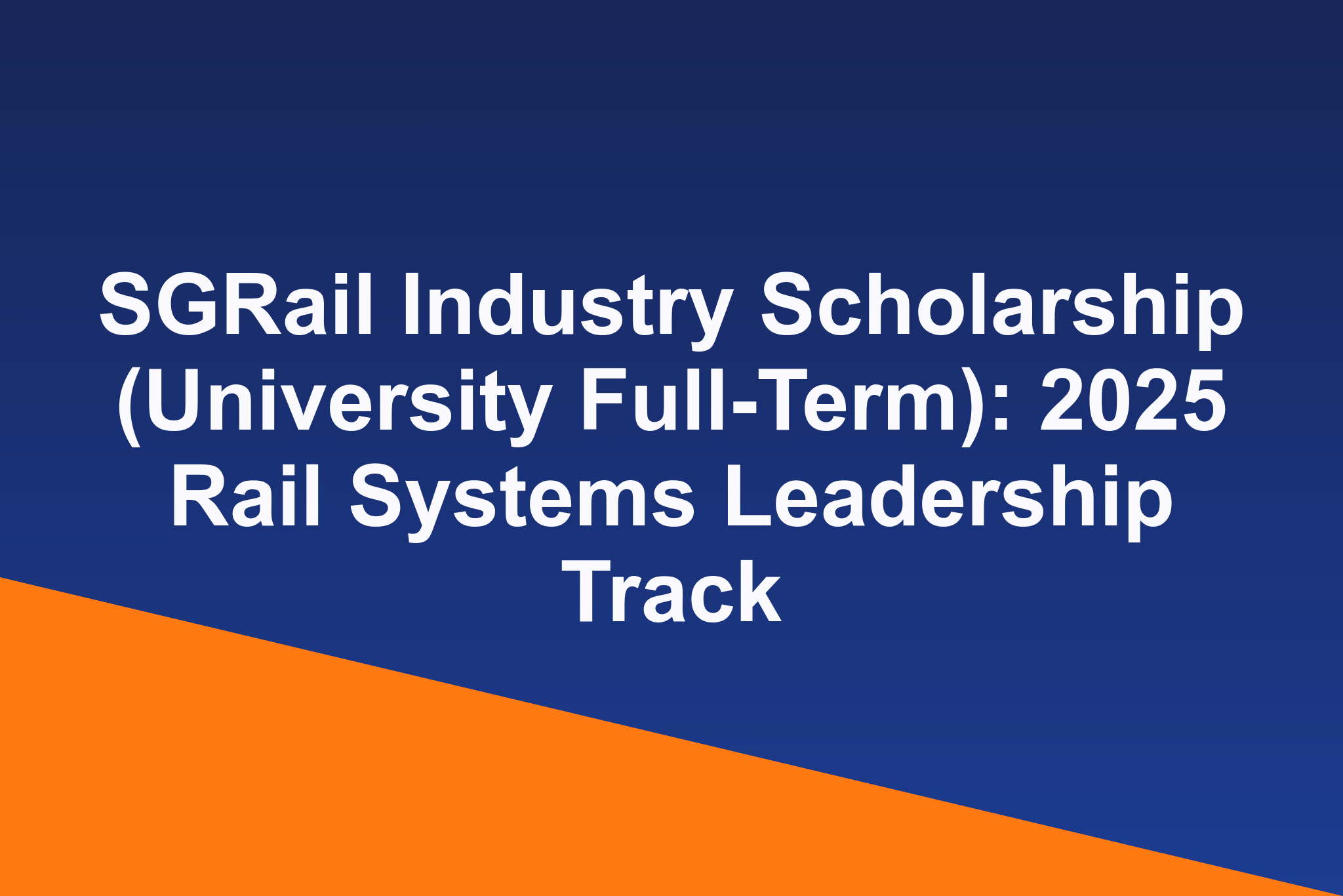 SGRail Industry Scholarship (University Full-Term): 2025 Rail Systems Leadership Track