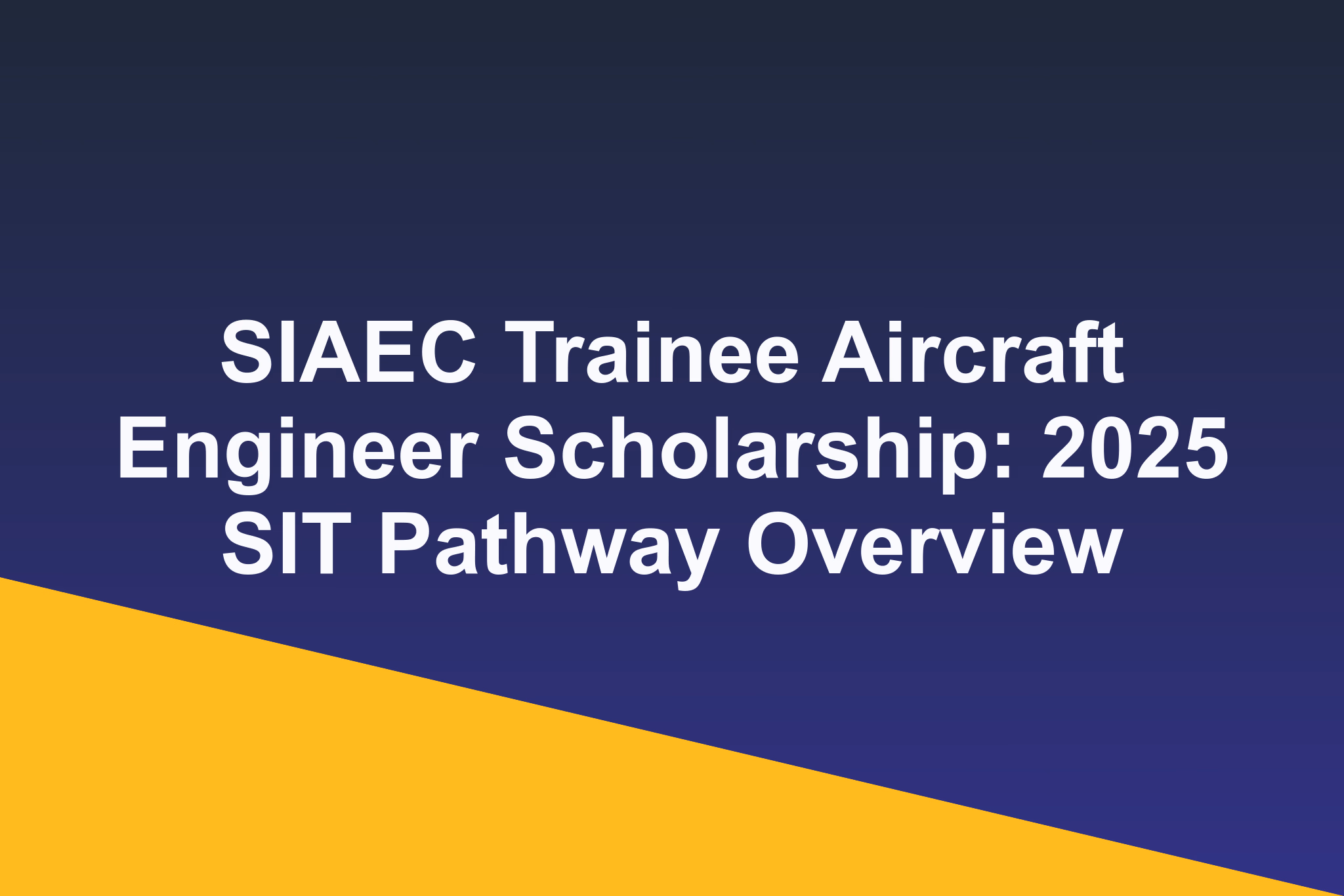 SIAEC Trainee Aircraft Engineer Scholarship: 2025 SIT Pathway Overview