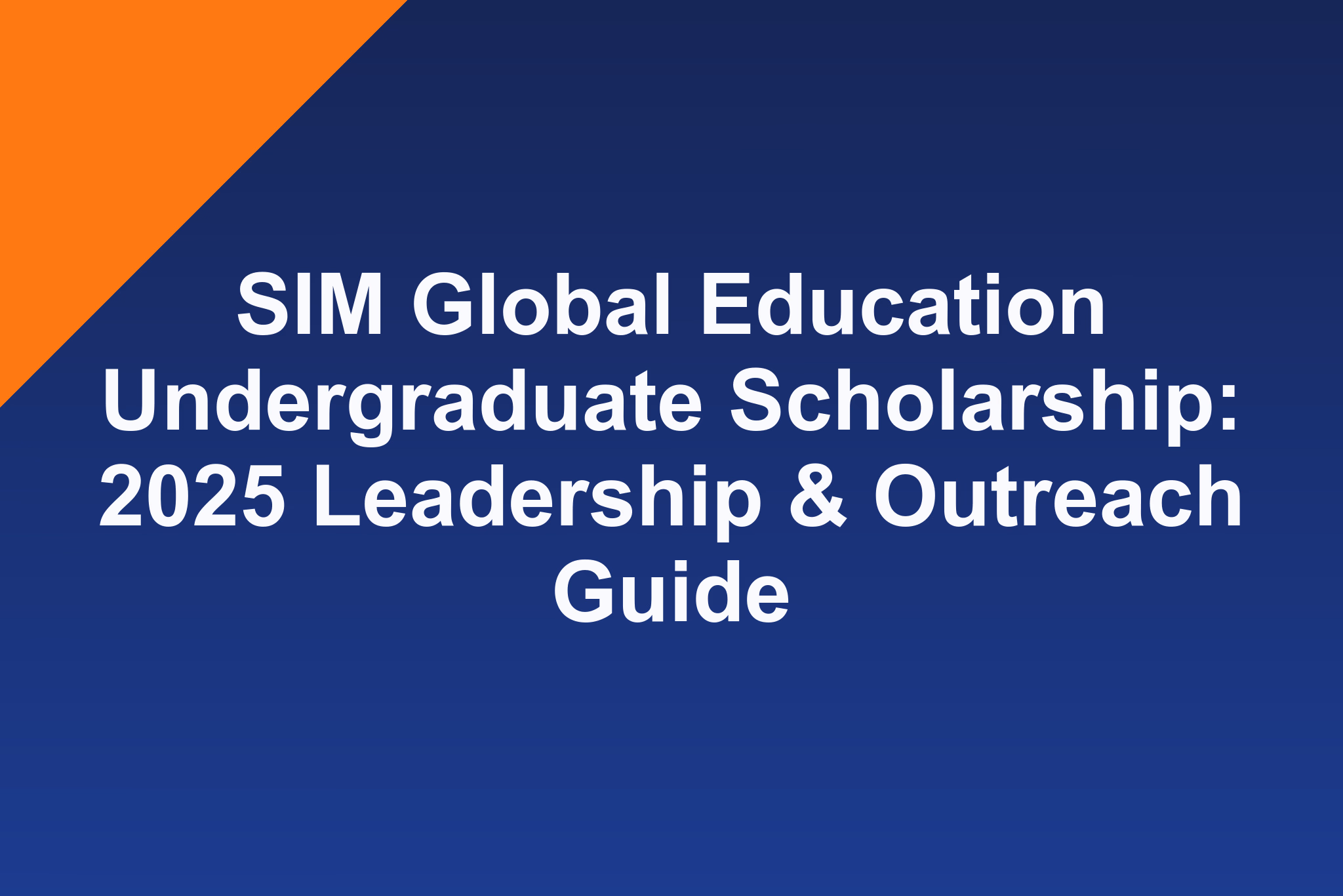 SIM Global Education Undergraduate Scholarship: 2025 Leadership & Outreach Guide