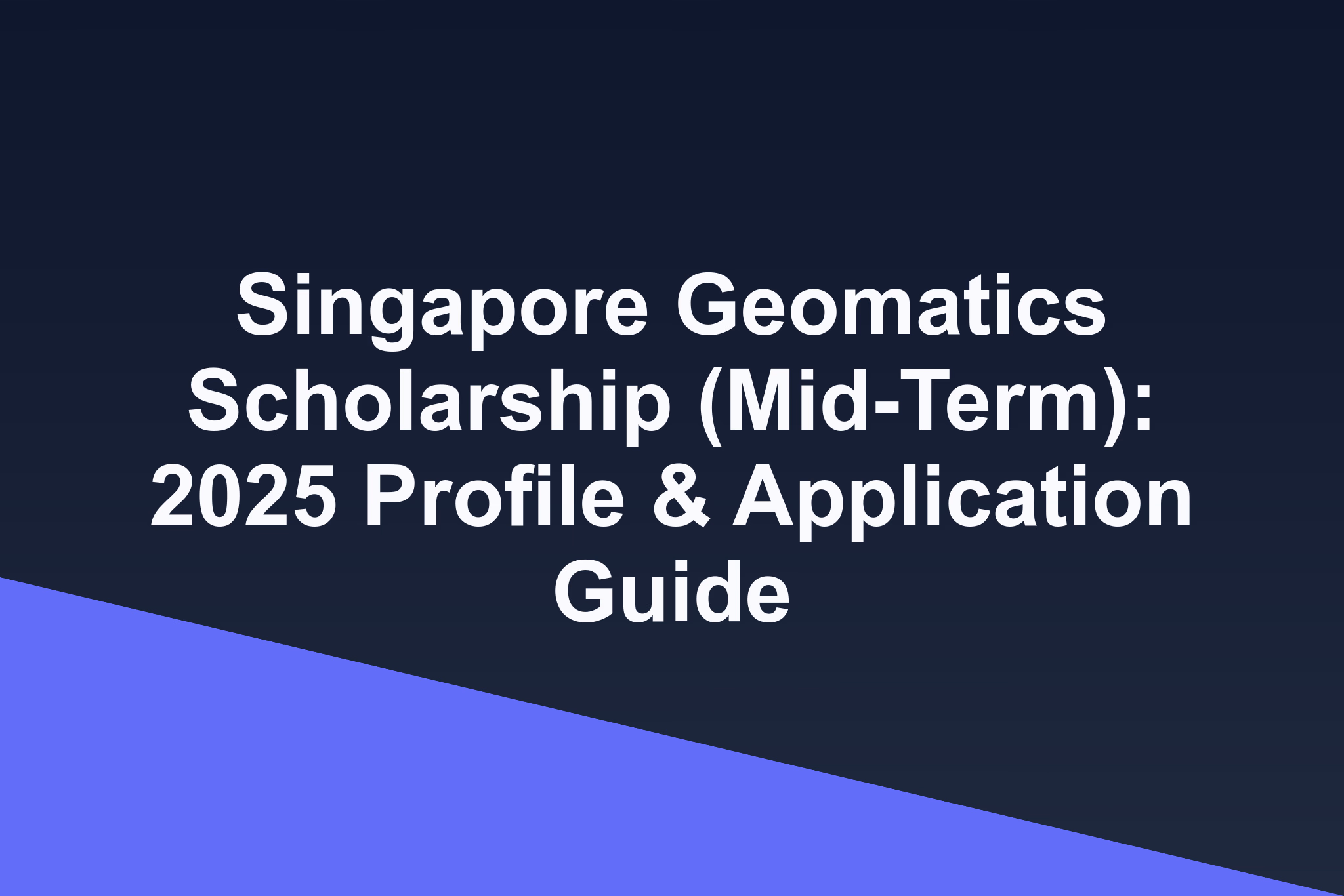 Singapore Geomatics Scholarship (Mid-Term): 2025 Profile & Application Guide