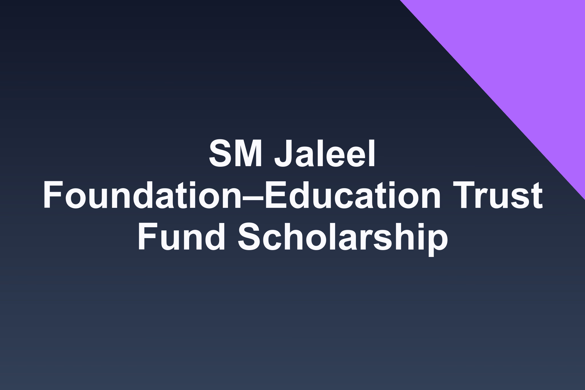 SM Jaleel Foundation–Education Trust Fund Scholarship: 2025 Profile