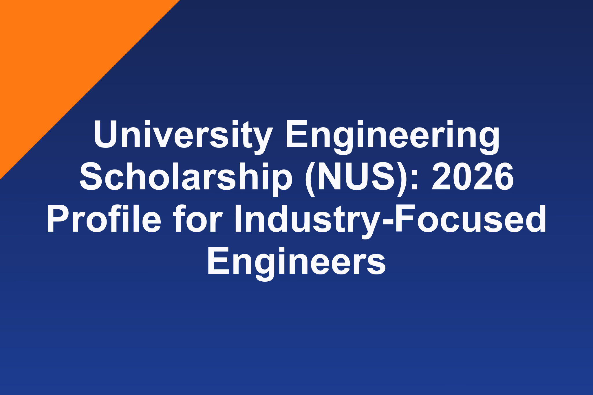 University Engineering Scholarship (NUS): 2026 Profile for Industry-Focused Engineers