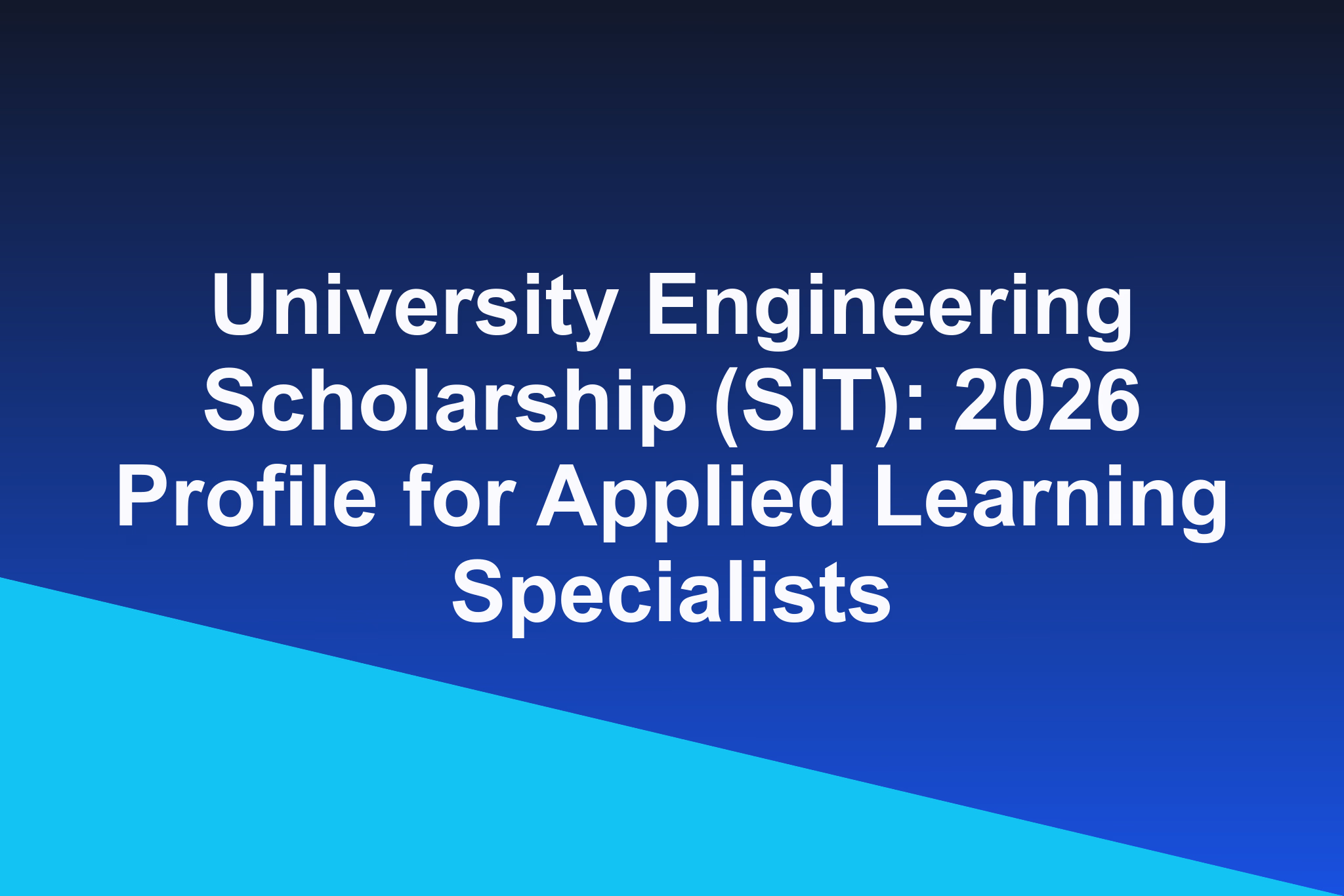 University Engineering Scholarship (SIT): 2026 Profile for Applied Learning Specialists