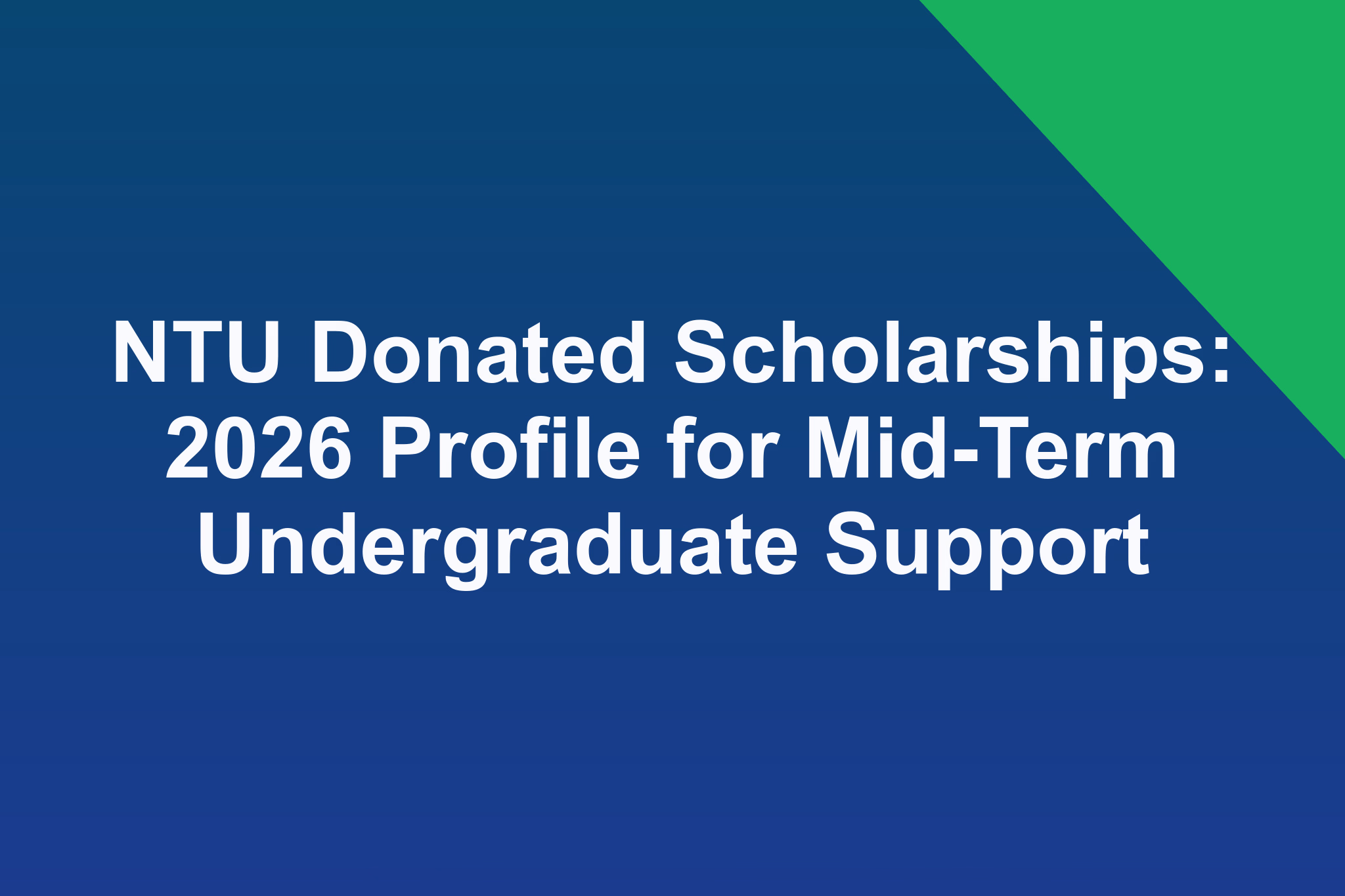 NTU Donated Scholarships: 2026 Profile for Mid-Term Undergraduate Support