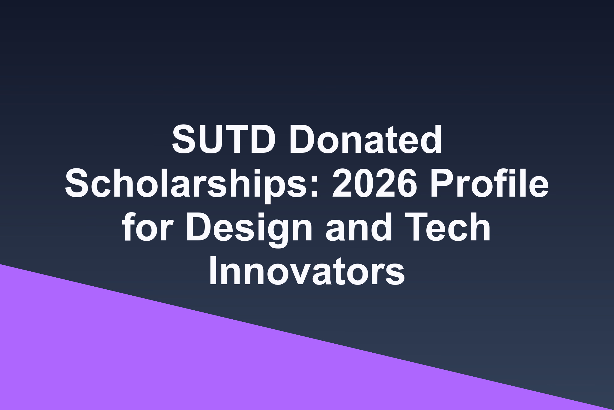 SUTD Donated Scholarships: 2026 Profile for Design and Tech Innovators