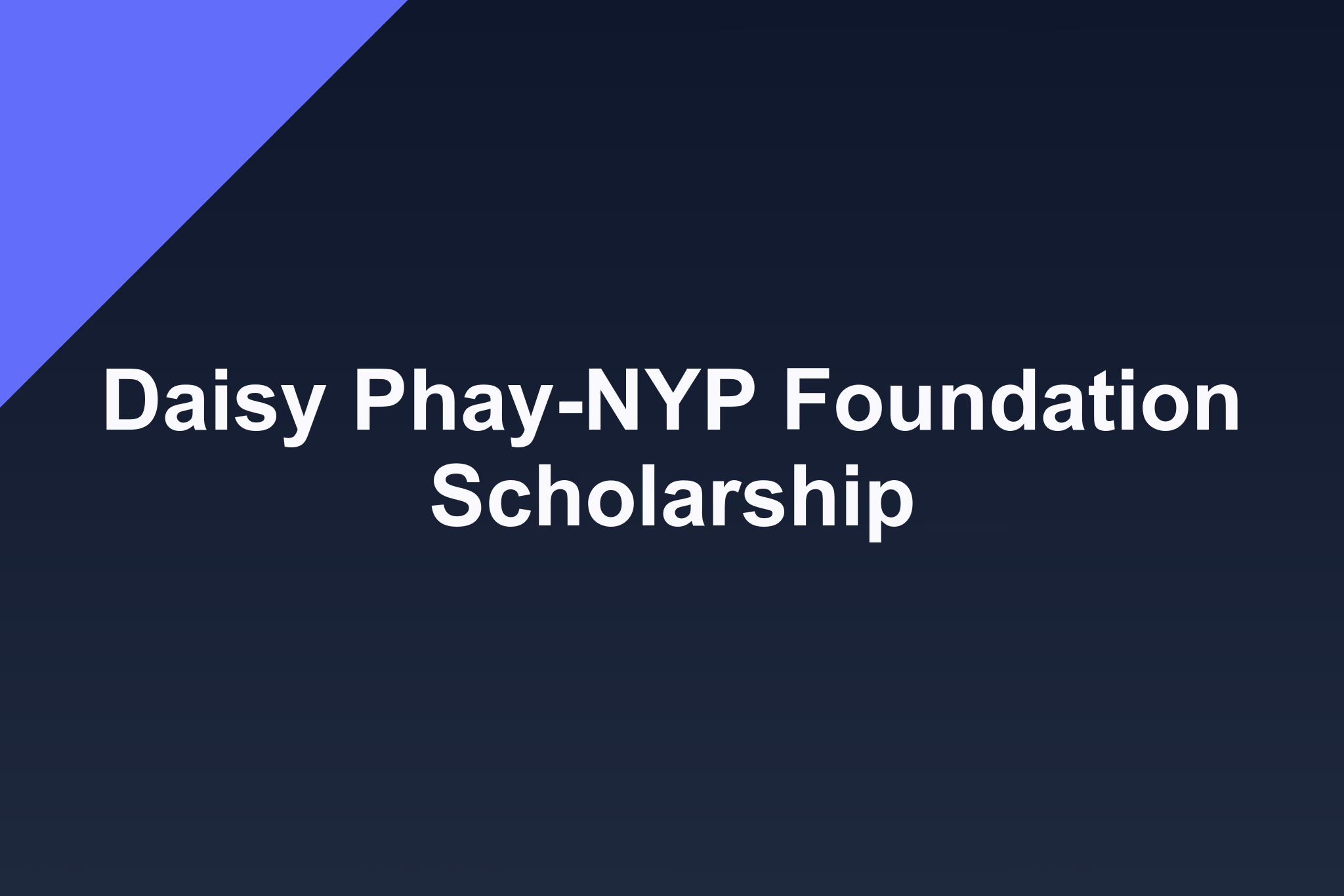 Daisy Phay-NYP Foundation Scholarship: 2026 Profile