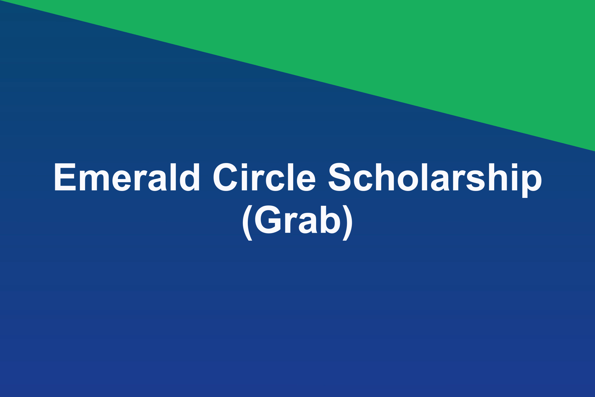 Emerald Circle Scholarship (Grab): 2025 Profile