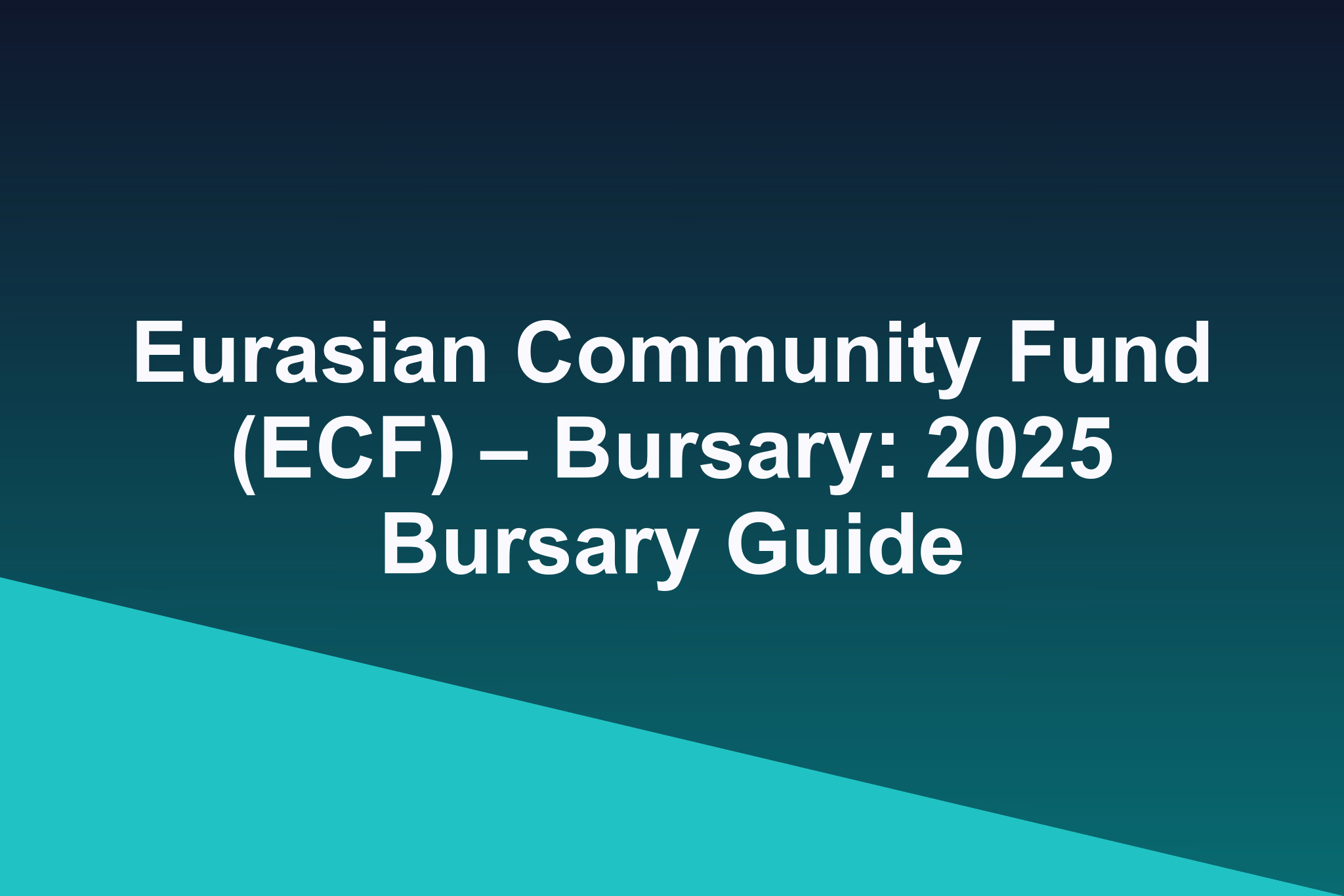 Eurasian Community Fund (ECF) – Bursary: 2025 Bursary Guide