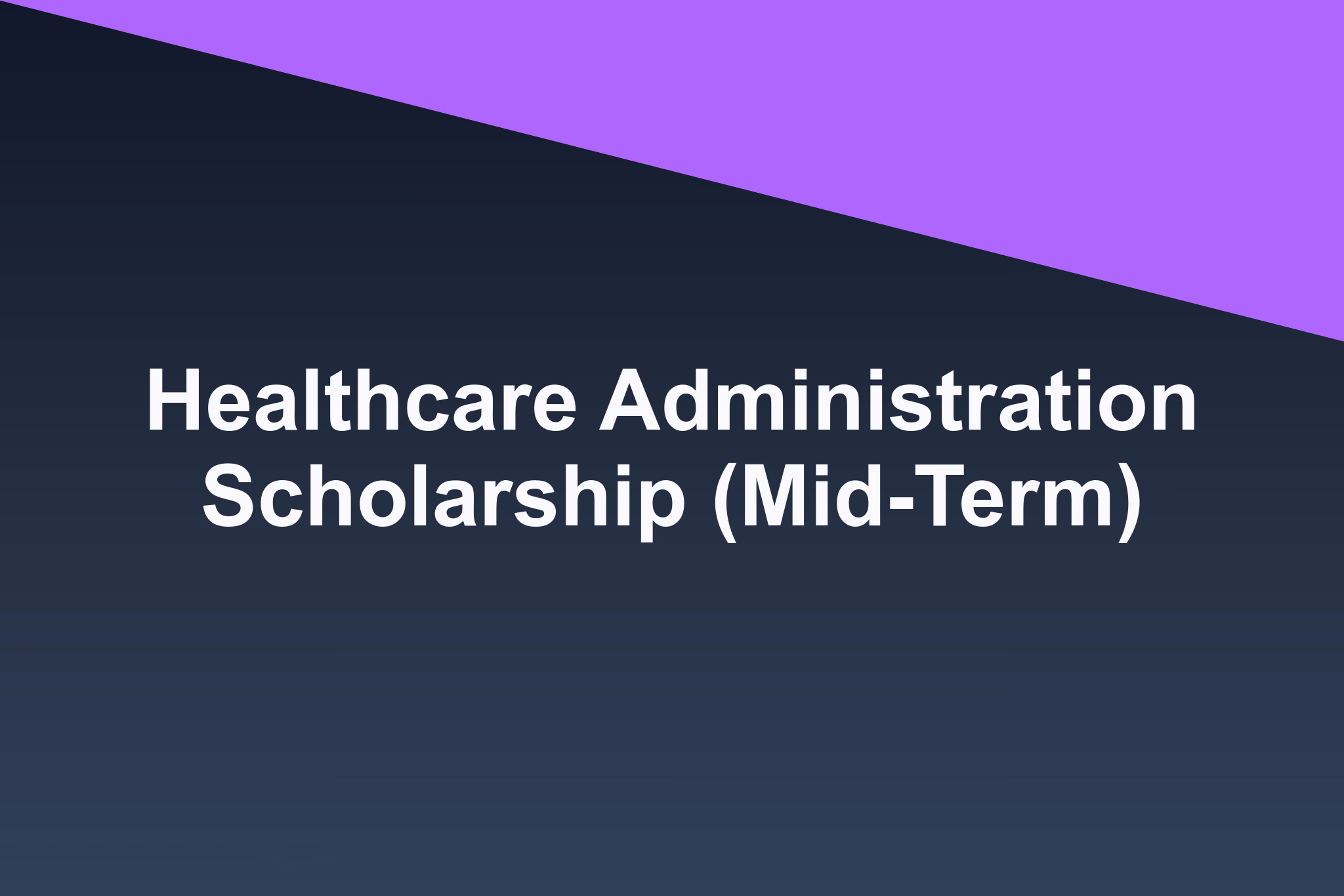 Healthcare Administration Scholarship (Mid-Term): 2026 Profile
