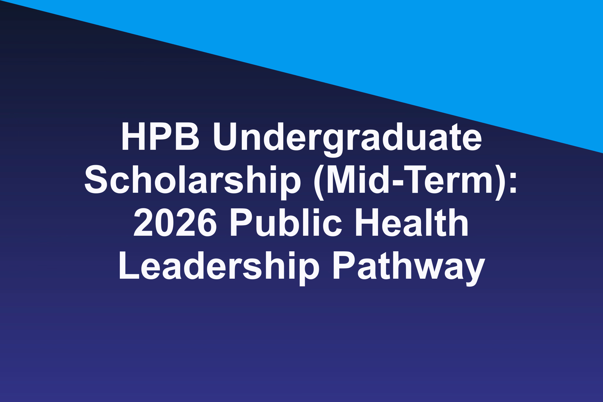 HPB Undergraduate Scholarship (Mid-Term): 2026 Public Health Leadership Pathway
