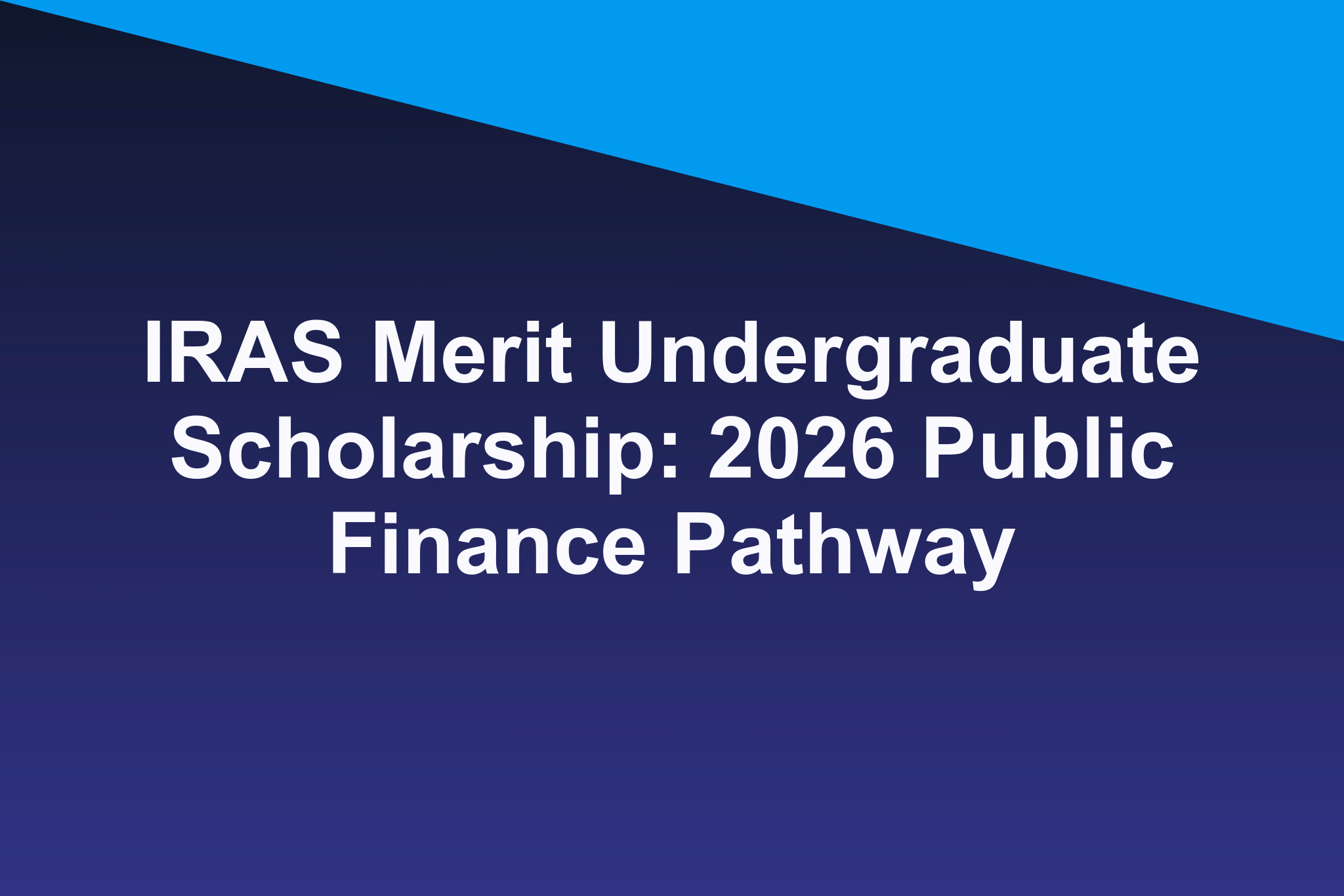 IRAS Merit Undergraduate Scholarship: 2026 Public Finance Pathway