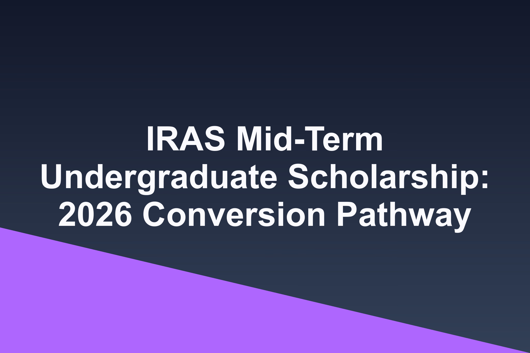 IRAS Mid-Term Undergraduate Scholarship: 2026 Conversion Pathway