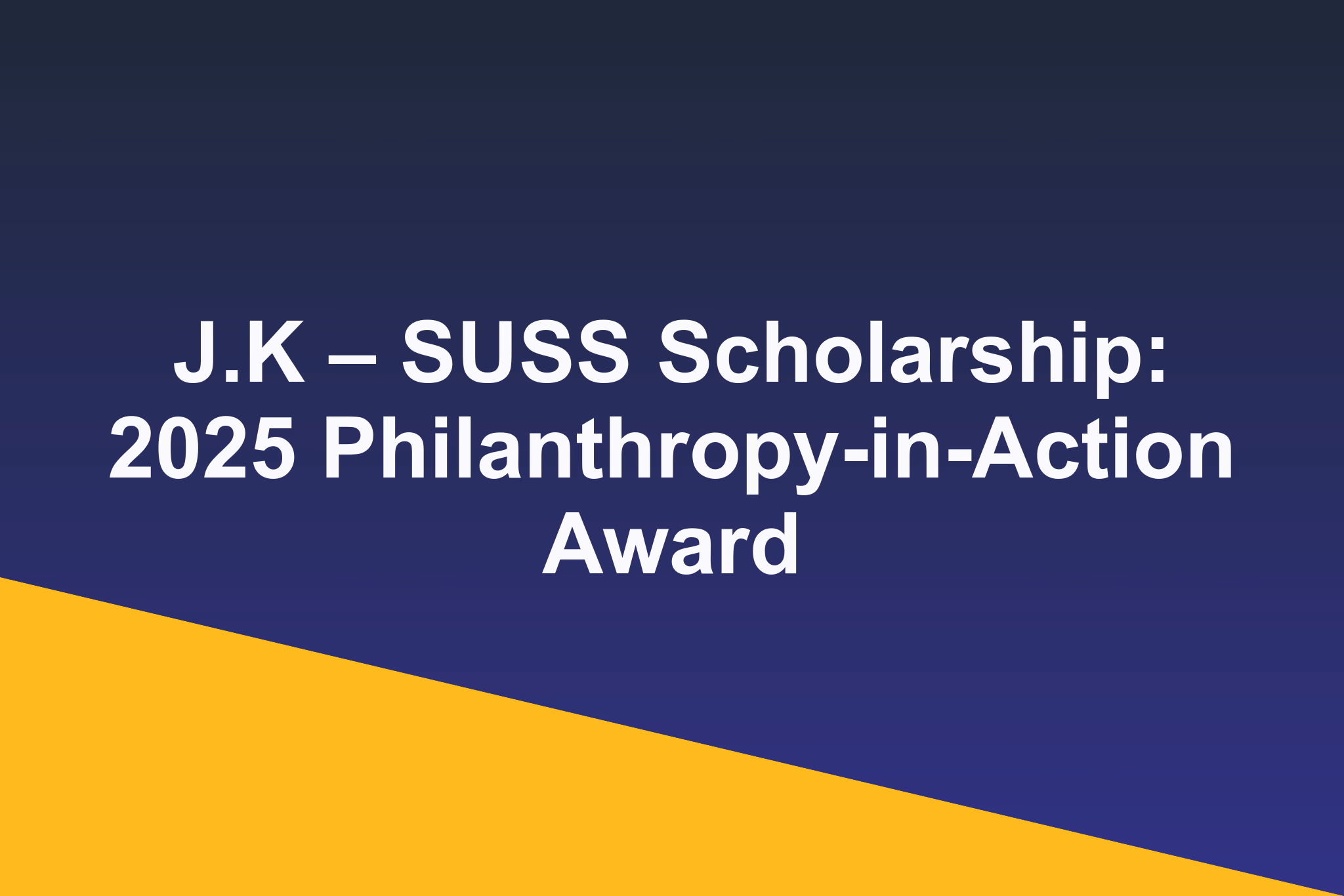 J.K – SUSS Scholarship: 2025 Philanthropy-in-Action Award
