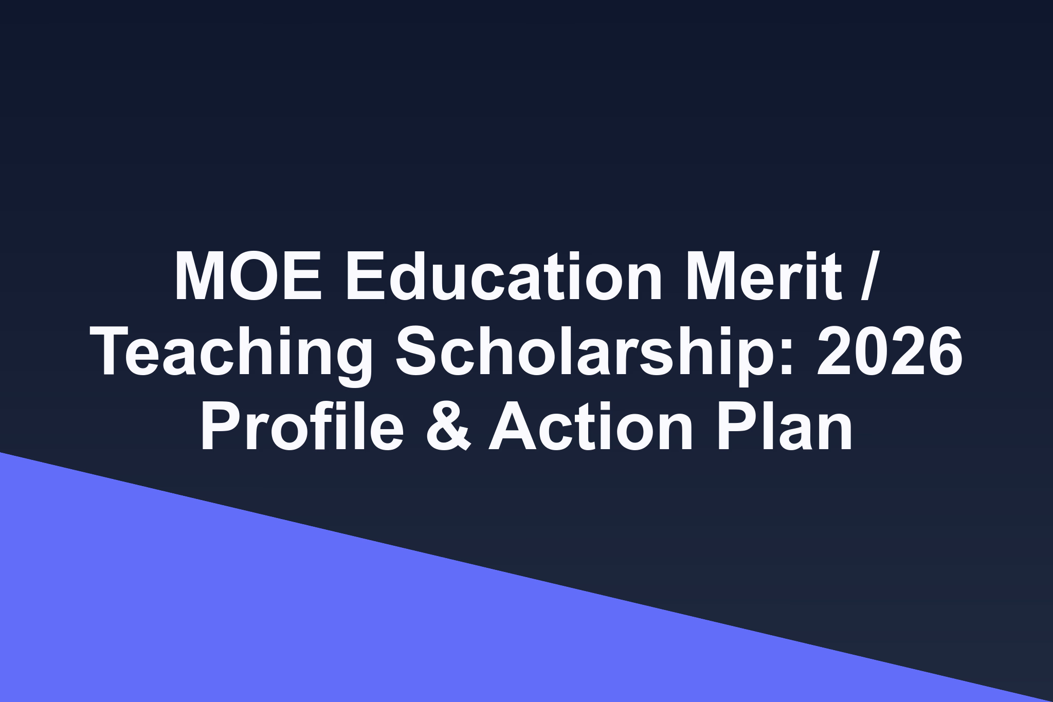 MOE Education Merit / Teaching Scholarship: 2026 Profile & Action Plan