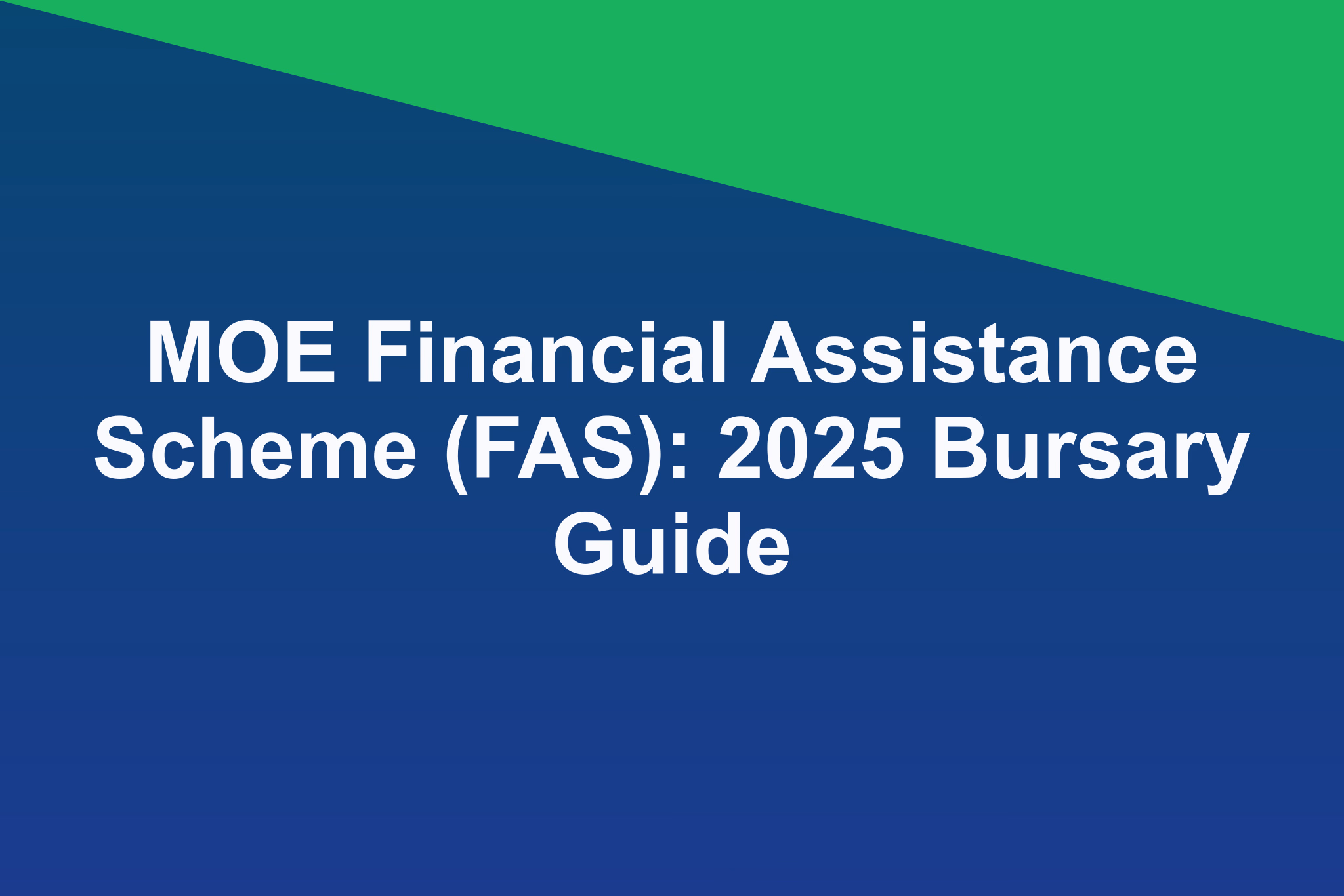 MOE Financial Assistance Scheme (FAS): 2025 Bursary Guide