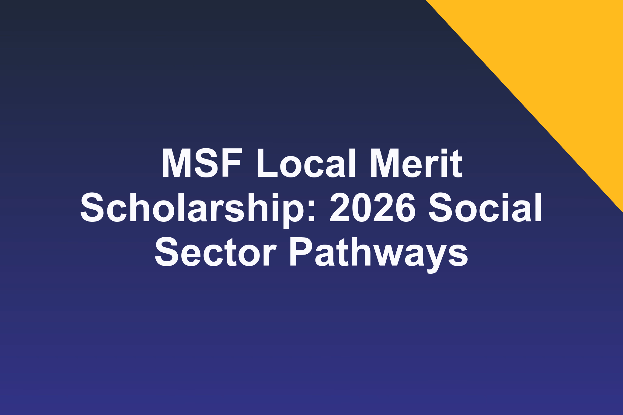 MSF Local Merit Scholarship: 2026 Social Sector Pathways