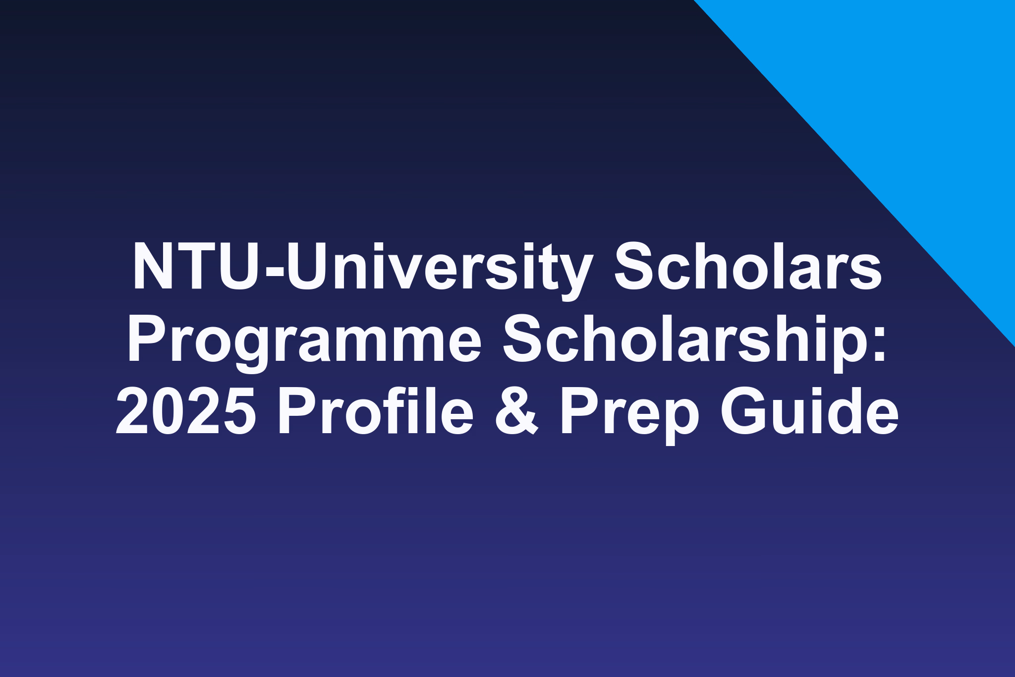 NTU-University Scholars Programme Scholarship: 2025 Profile & Prep Guide