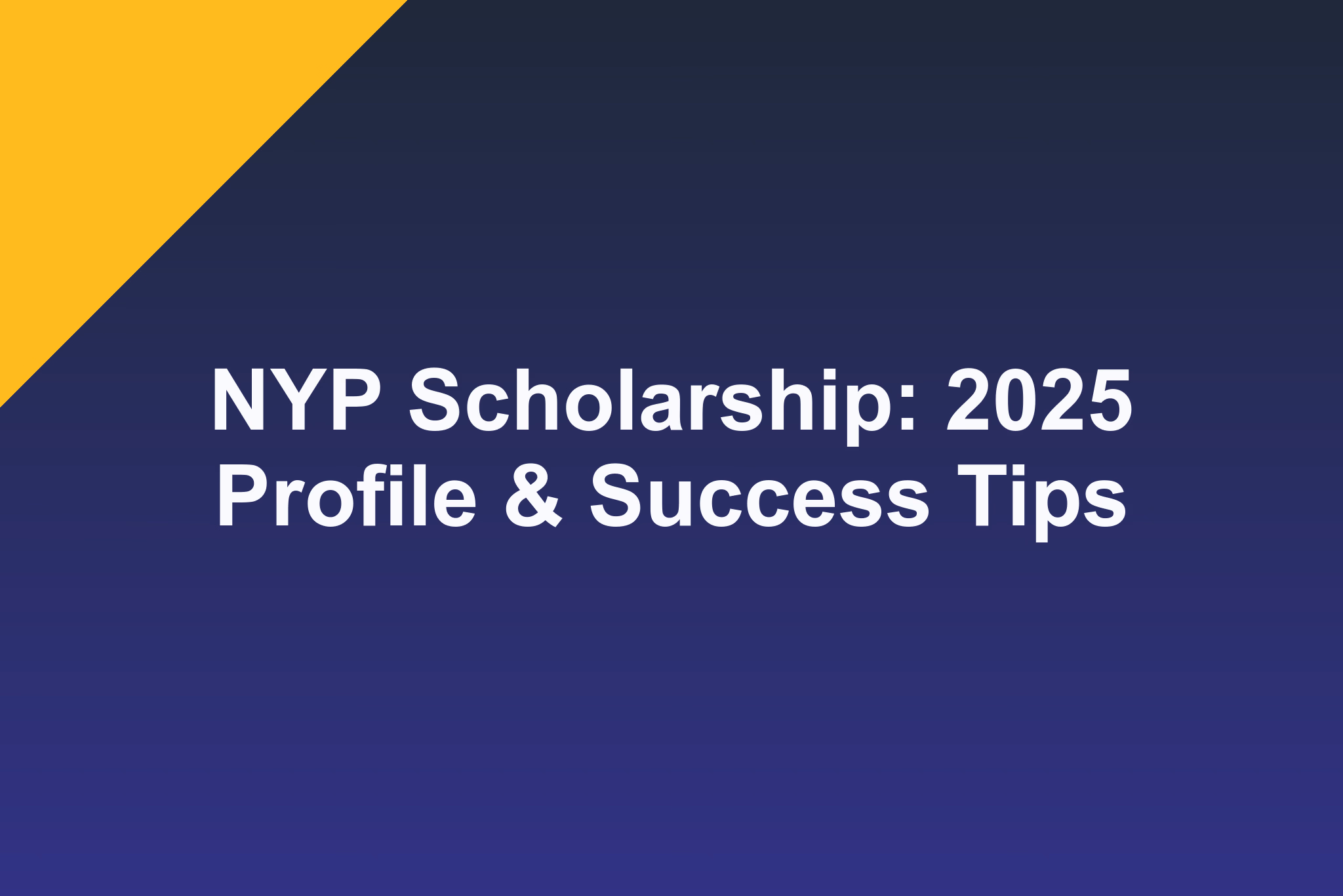 NYP Scholarship: 2025 Profile & Success Tips