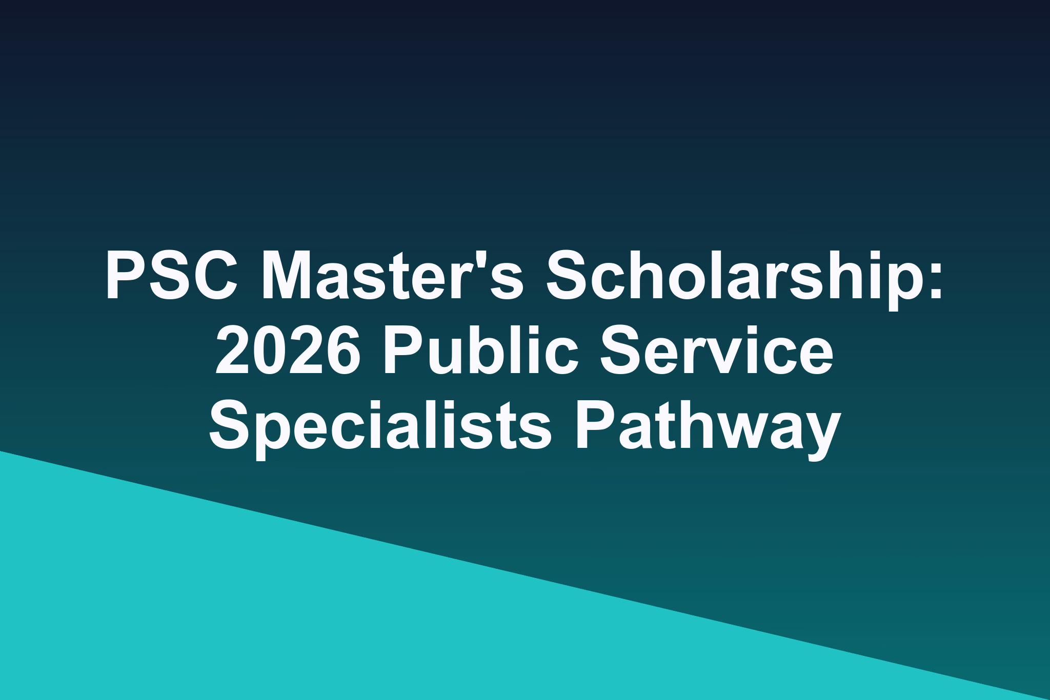 PSC Master's Scholarship: 2026 Public Service Specialists Pathway